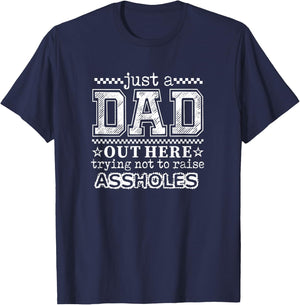 Just A Dad Out Here Trying Not to Raise Assholes, Funny Dad T-Shirt - T-Shirt | Navy