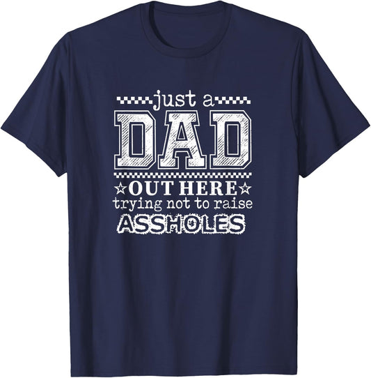 Just A Dad Out Here Trying Not to Raise Assholes, Funny Dad T-Shirt - T-Shirt | Navy