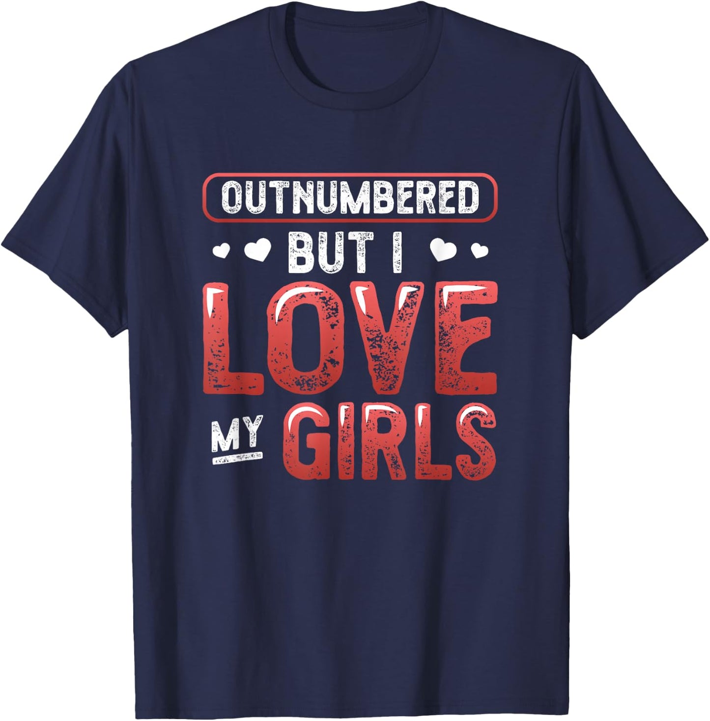 Outnumbered But I Love My Girls - Girl Dad T-Shirt - T-Shirt | Navy