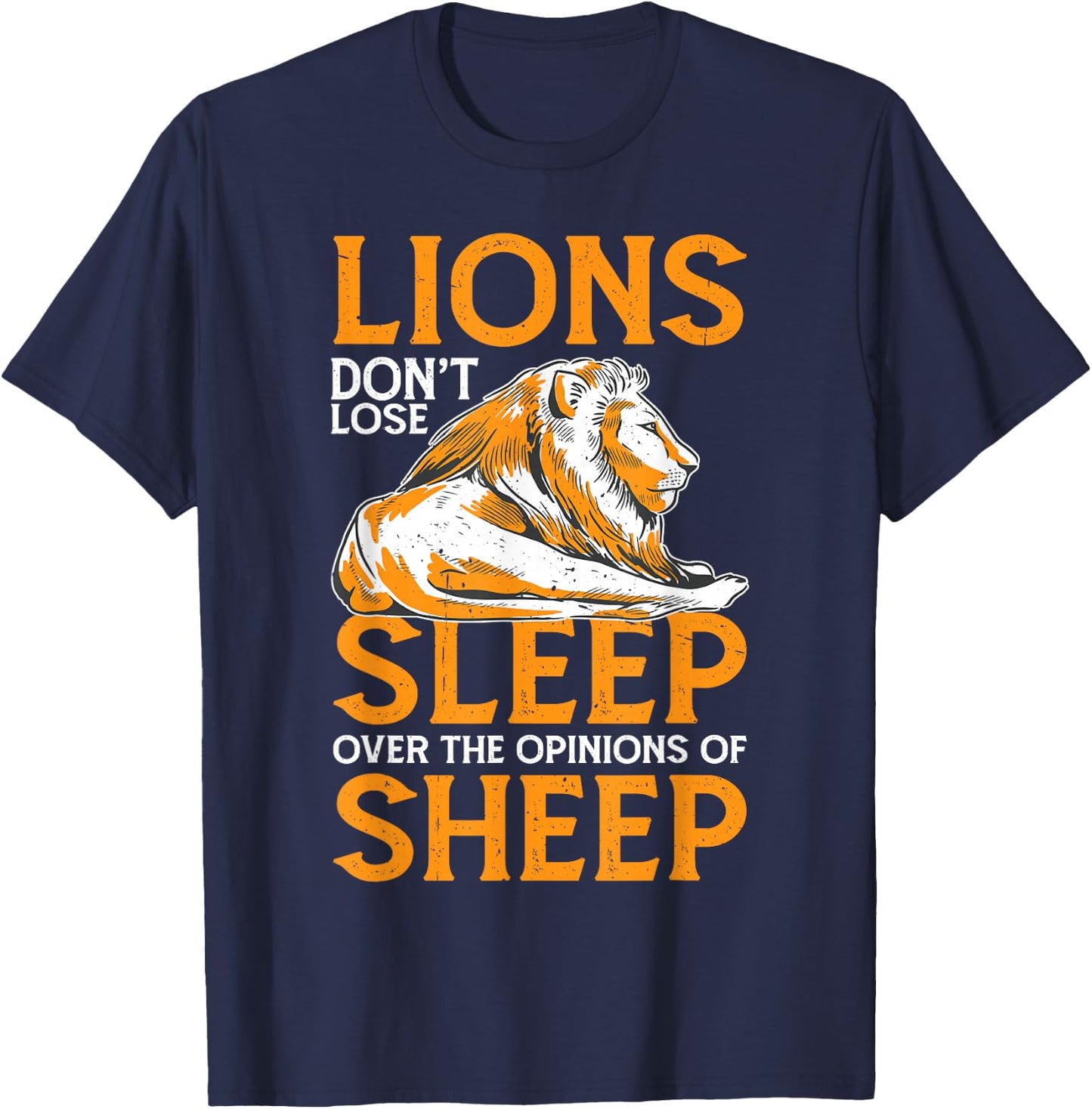 Lions Don't Lose Sleep Over The Opinions Of Sheep T-Shirt - T-Shirt | Navy
