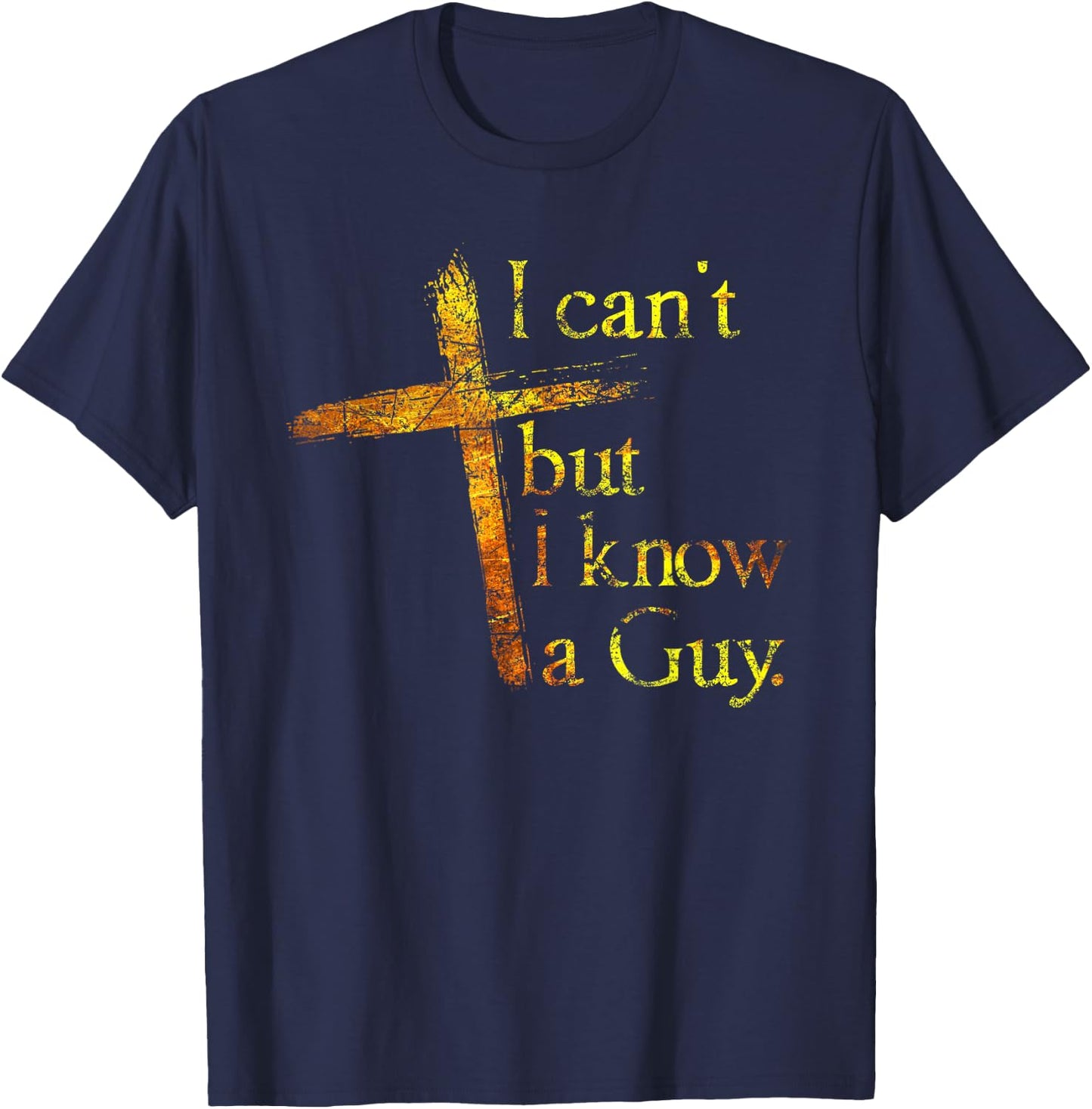 Christian Cross I Can't But I Know A Guy Jesus Believer T-Shirt - T-Shirt | Navy