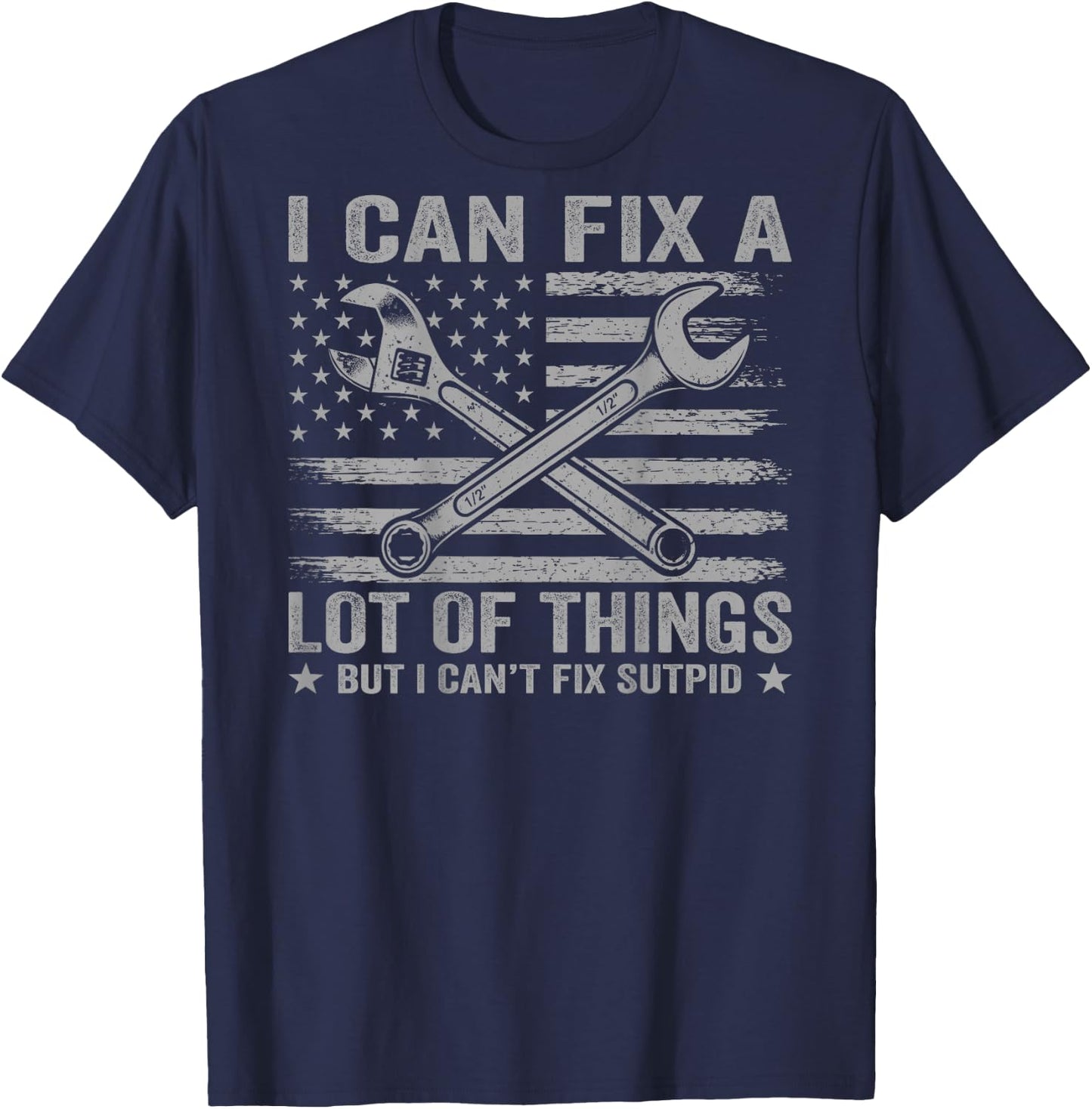(On Back) I Can Fix A Lot of Things But I Can't Fix Stupid T-Shirt - T-Shirt | Navy
