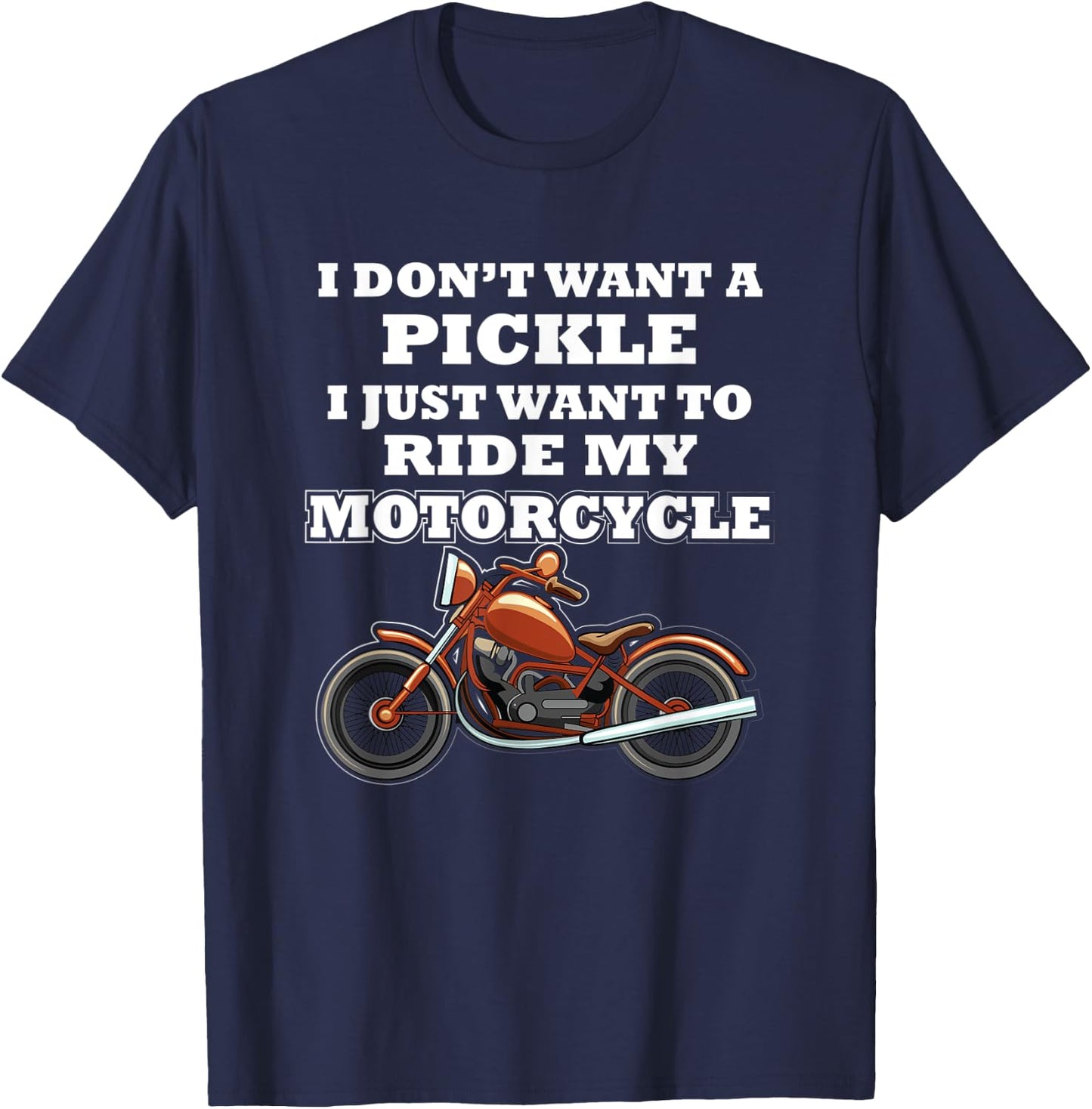 I Don't Want A Pickle I Just Want - Motorcycle Club Member T-Shirt - T-Shirt | Navy
