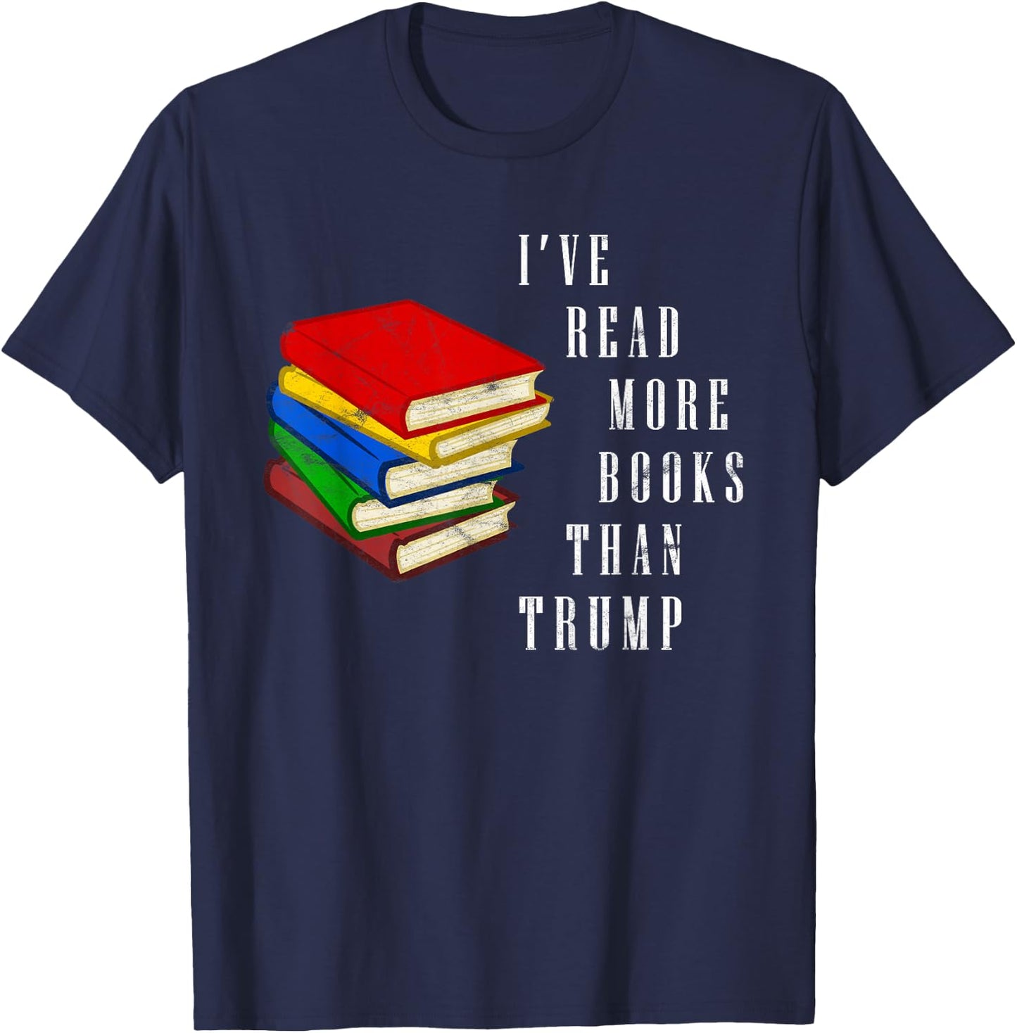 I've Read More Books Than Trump - Funny Political Joke / Gag T-Shirt - T-Shirt | Navy