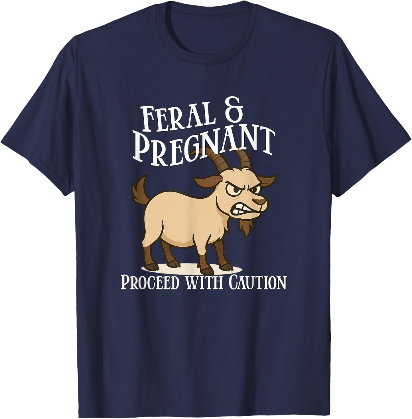 Feral and Pregnant Proceed With Caution Funny Goat Pregnancy T-Shirt - T-Shirt | Navy