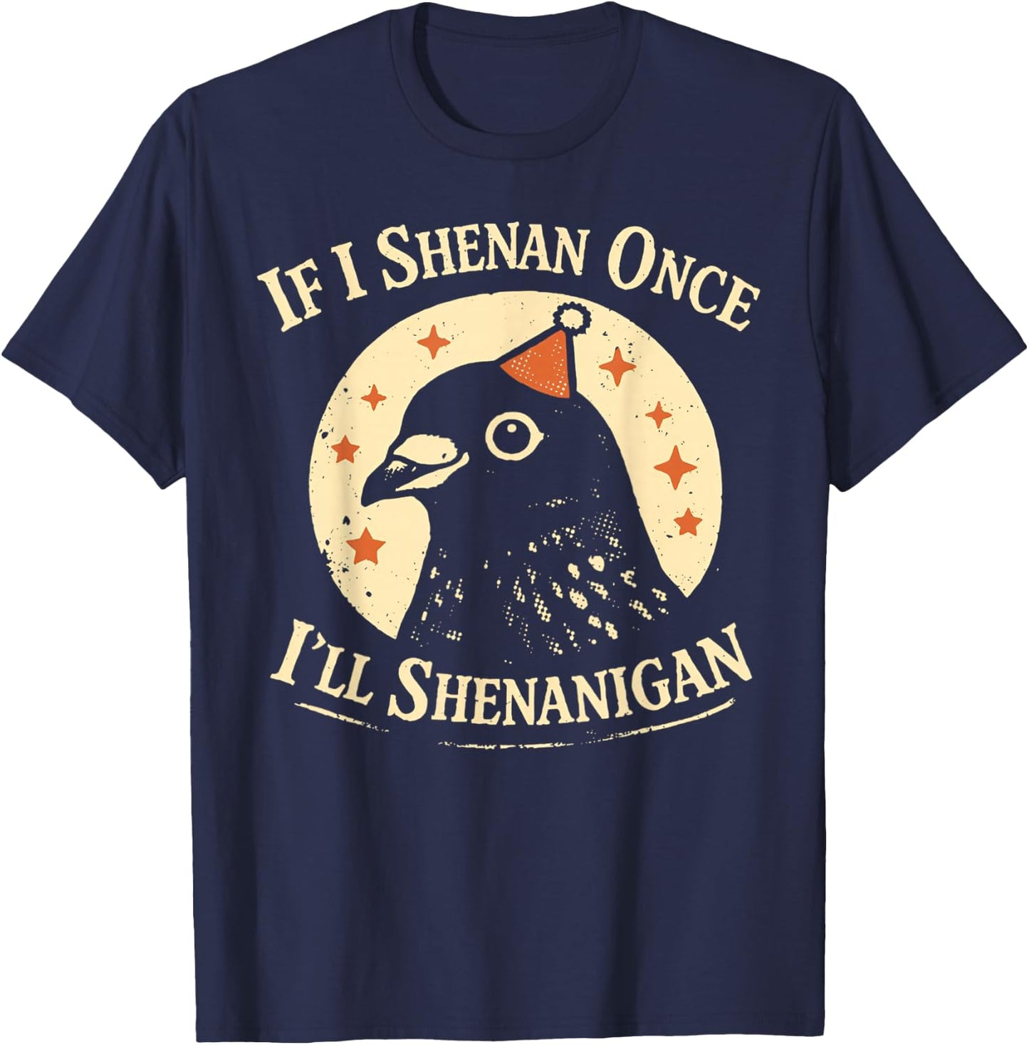 If I Shenan Once I'll Shenanigan Pigeon Party Hat T-Shirt - T-Shirt | Navy