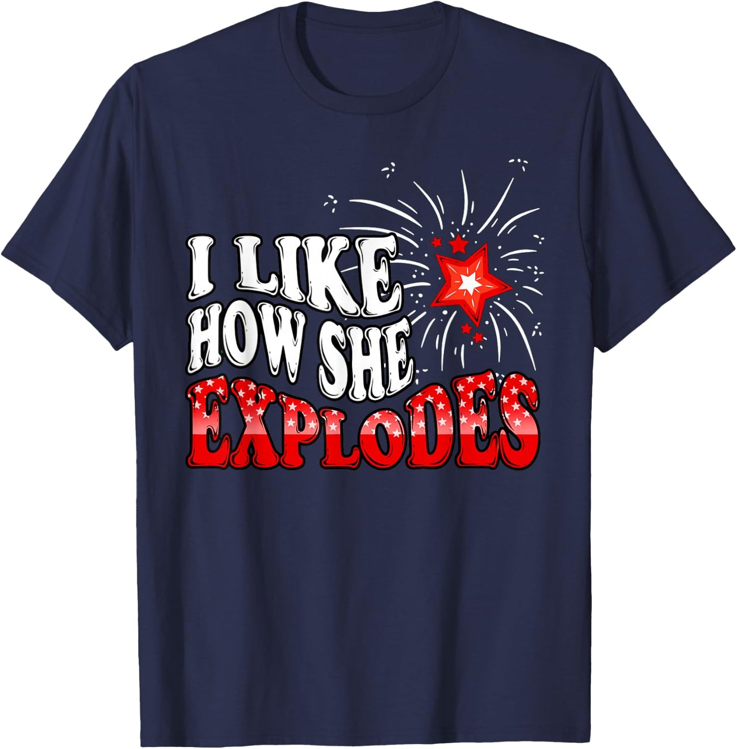 I Like How She Explodes Fireworks Funny Couple 4th of July T-Shirt - T-Shirt | Navy