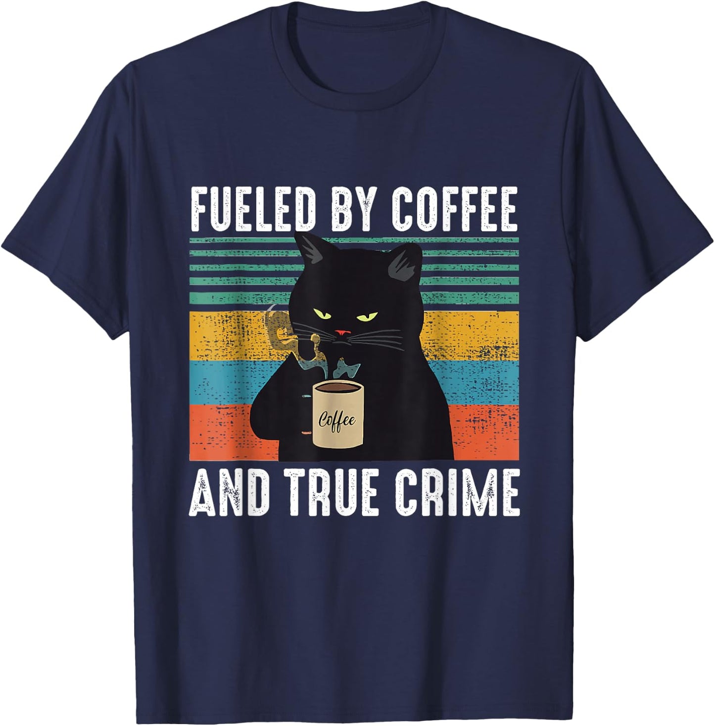 Funny Vintage Fueled by Coffee and True Crime for Cat Lovers T-Shirt - T-Shirt | Navy