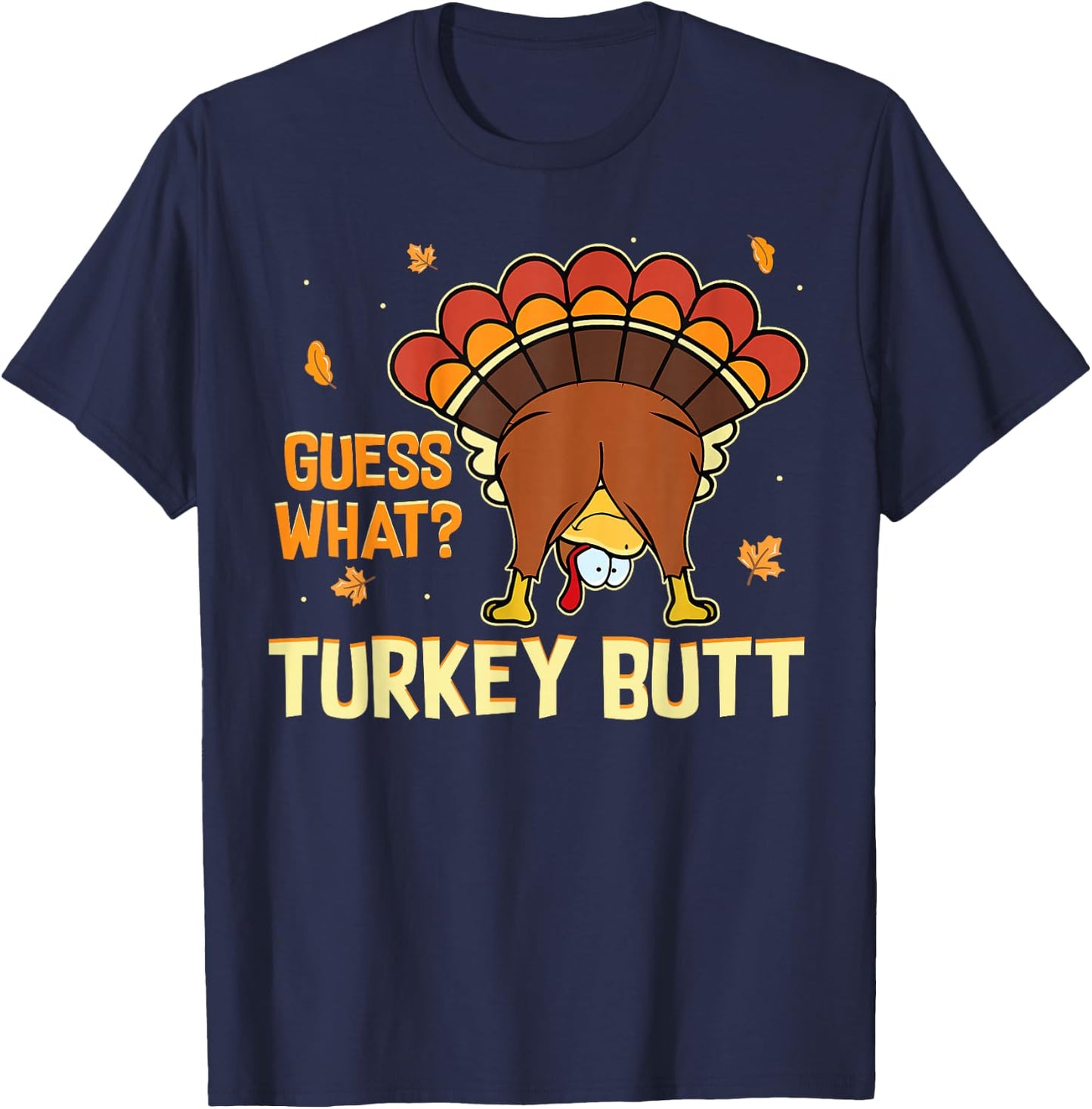 Funny Turkey Thanksgiving Shirts Guess What Turkey Butt T-Shirt - T-Shirt | Navy