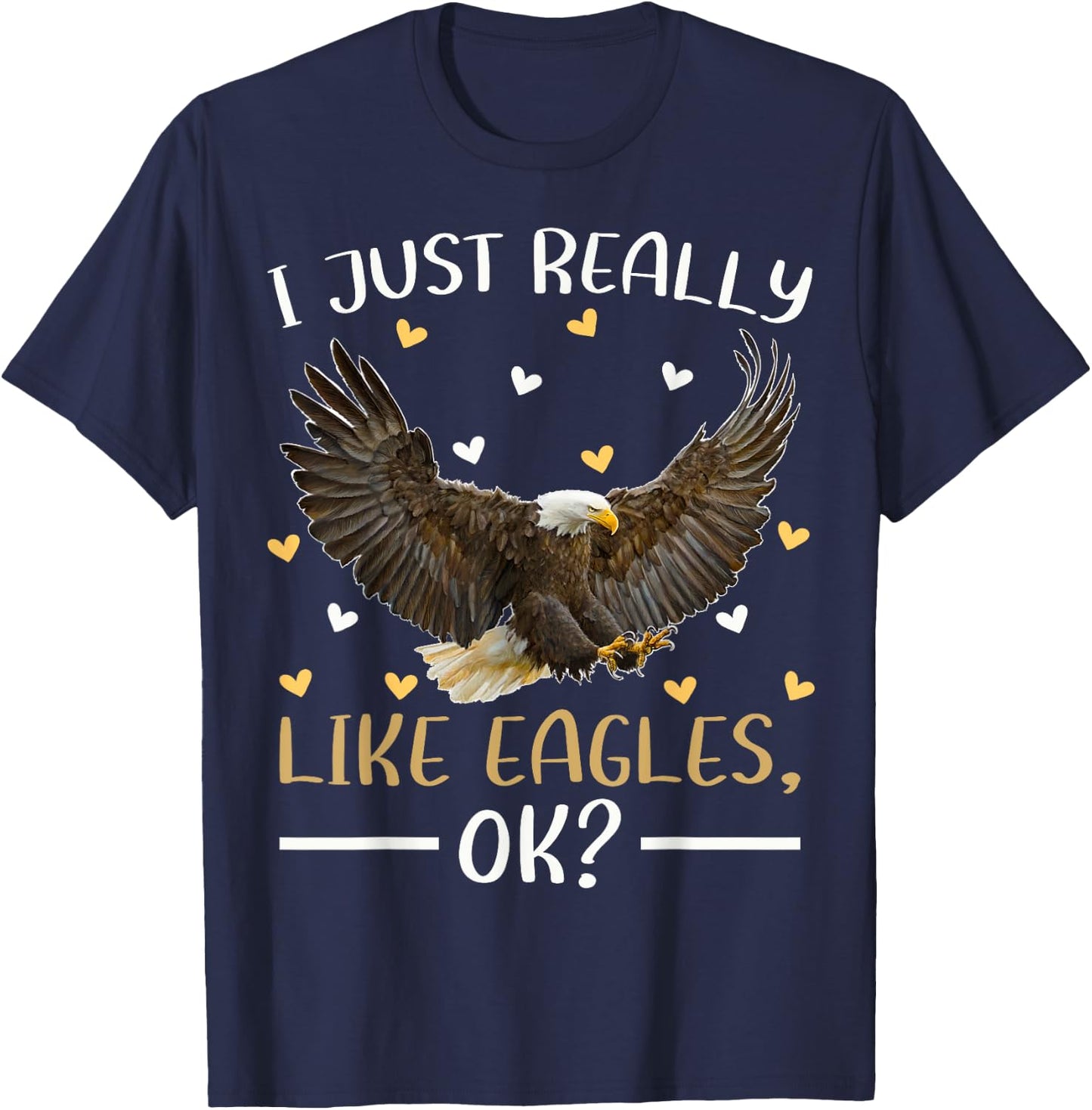 Eagle Bird Lover I Just Really Like Eagles Ok T-Shirt - T-Shirt | Navy