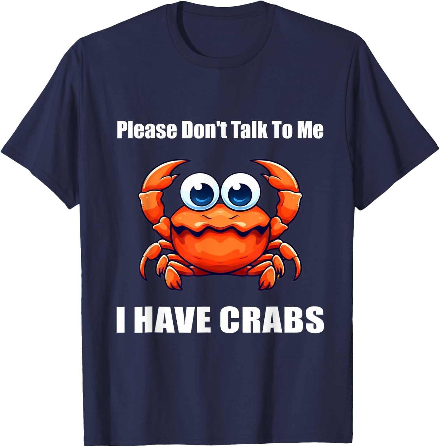 Please Don't Talk To Me I Have Crabs Funny T-Shirt - T-Shirt | Navy