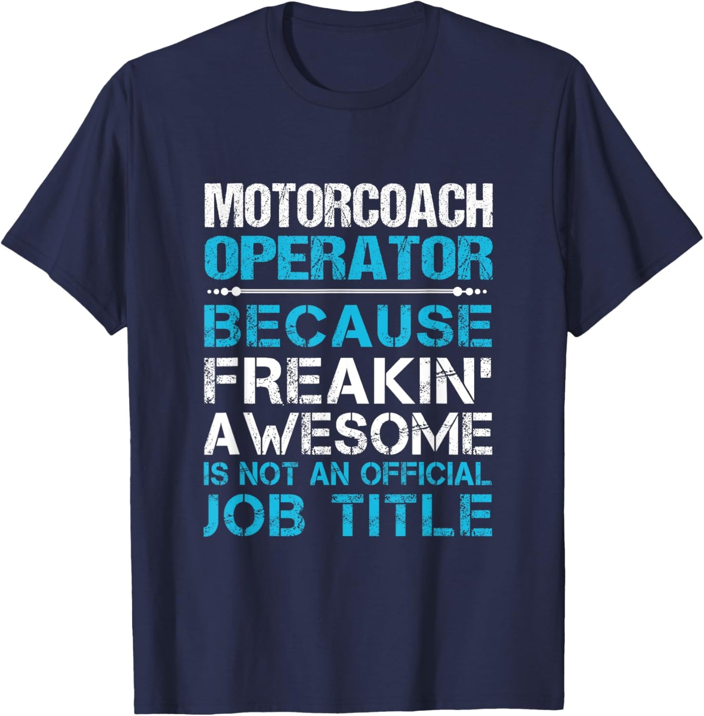 Motorcoach Operator - Freaking Awesome T-Shirt - T-Shirt | Navy
