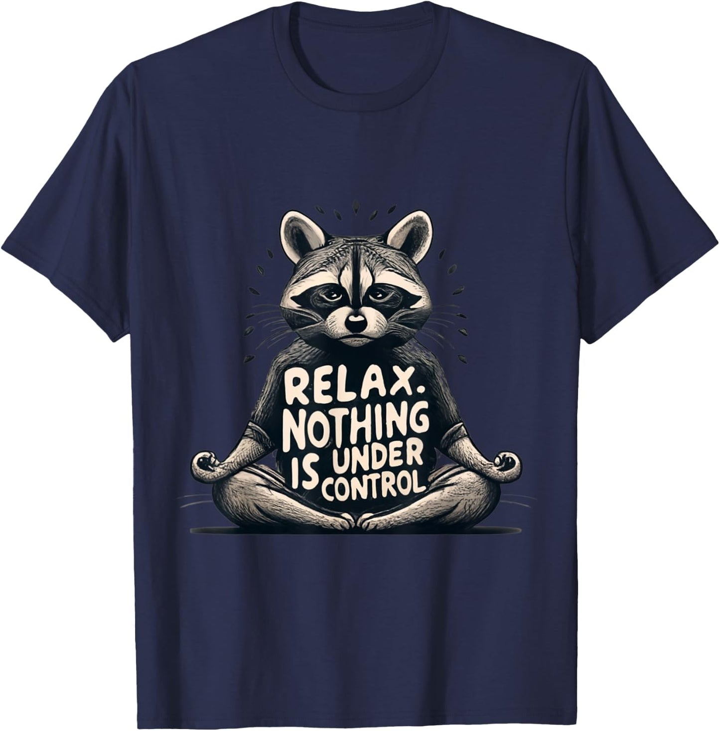 Relax, Nothing Is Under Control Funny Raccoon Yoga Design T-Shirt - T-Shirt | Navy