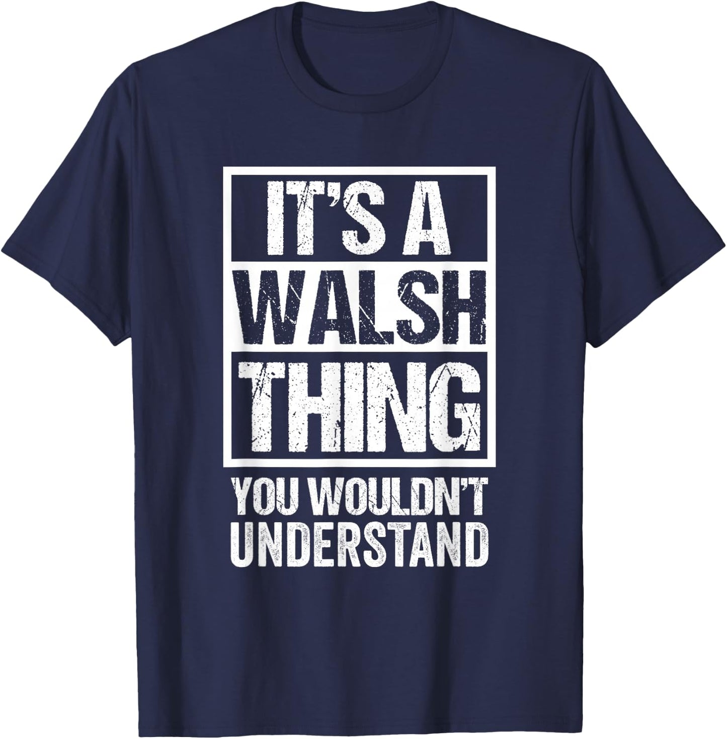 It's A Walsh Thing You Wouldn't Understand Surname Name T-Shirt - T-Shirt | Navy