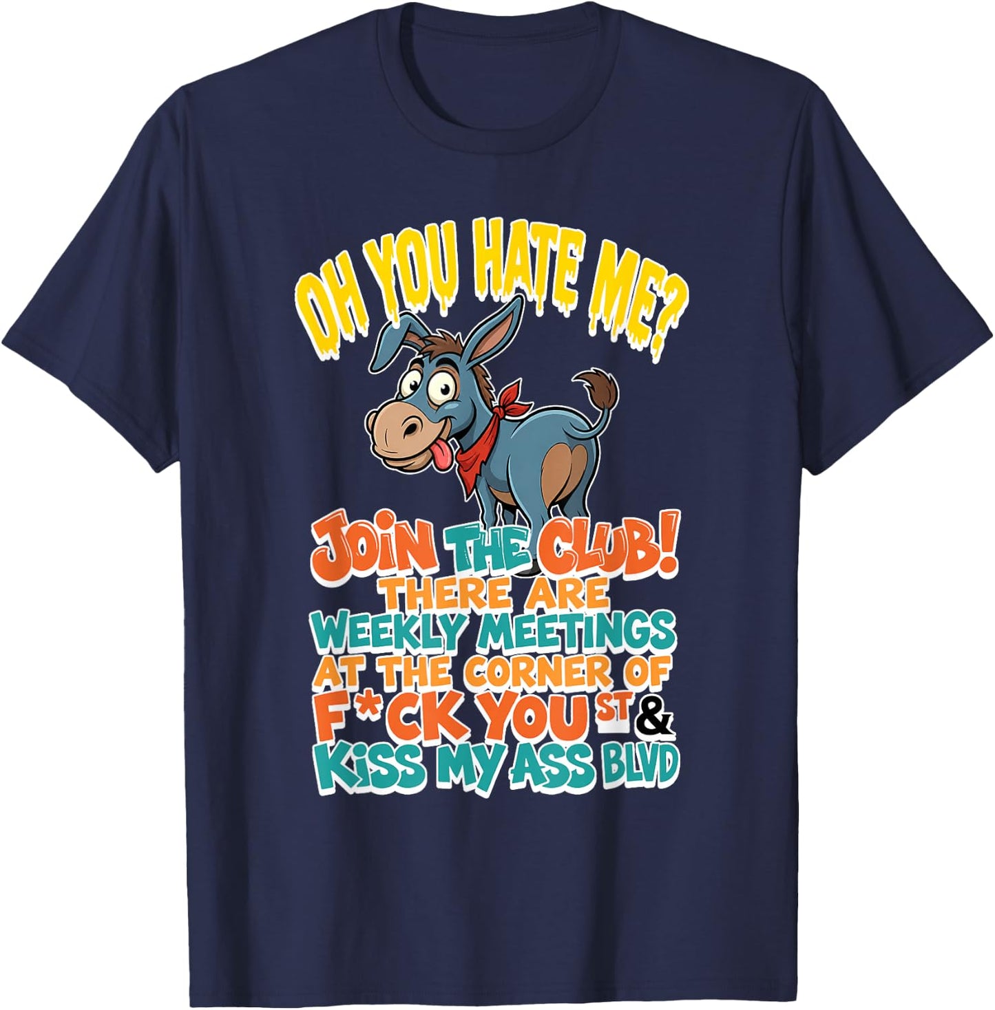 You Hate Me Join Te Club There are Weekly Meetings At The T-Shirt - T-Shirt | Navy