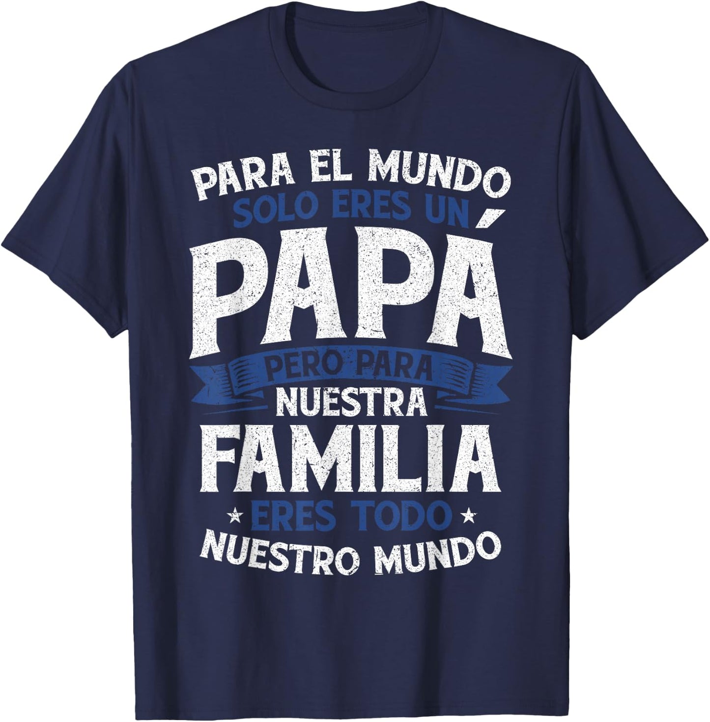 para el Mundo eres Solo un papá Pero para Nuestra Familia T-Shirt - T-Shirt | Navy