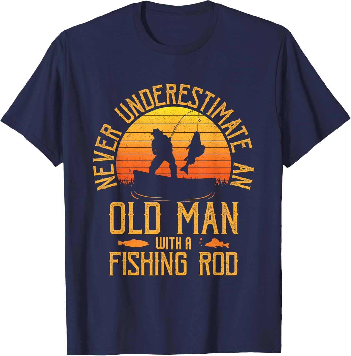 Never Underestimate An Old Man With A Fishing Rod Fisherman T-Shirt - T-Shirt | Navy