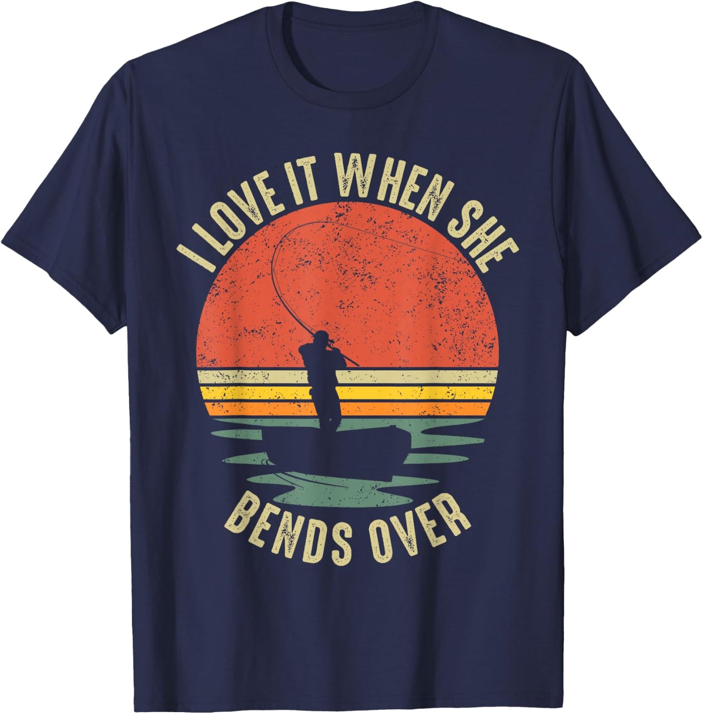 Funny I Love It When She Bends Over Fishing T-Shirt - T-Shirt | Navy