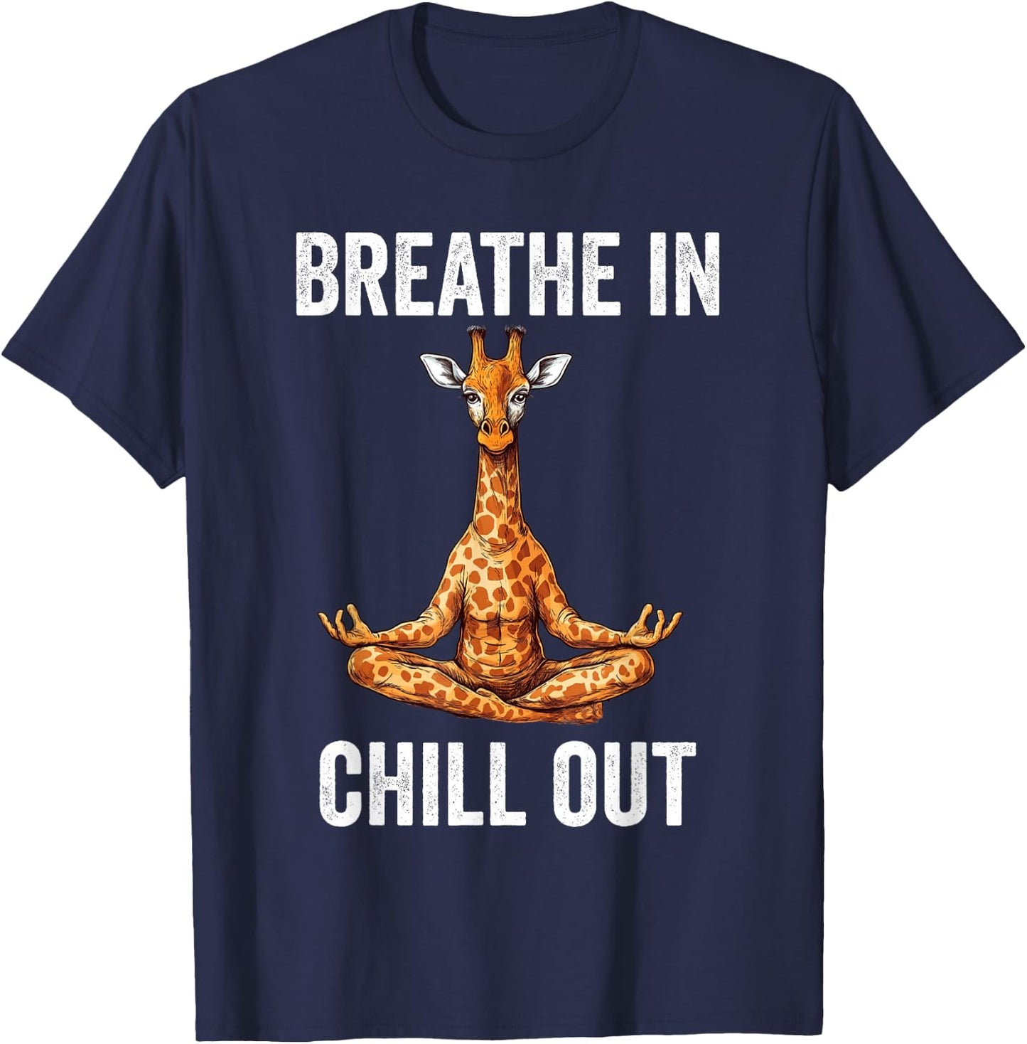 Breathe In Chill Out Giraffe Doing Yoga Meditation Zen T-Shirt - T-Shirt | Navy