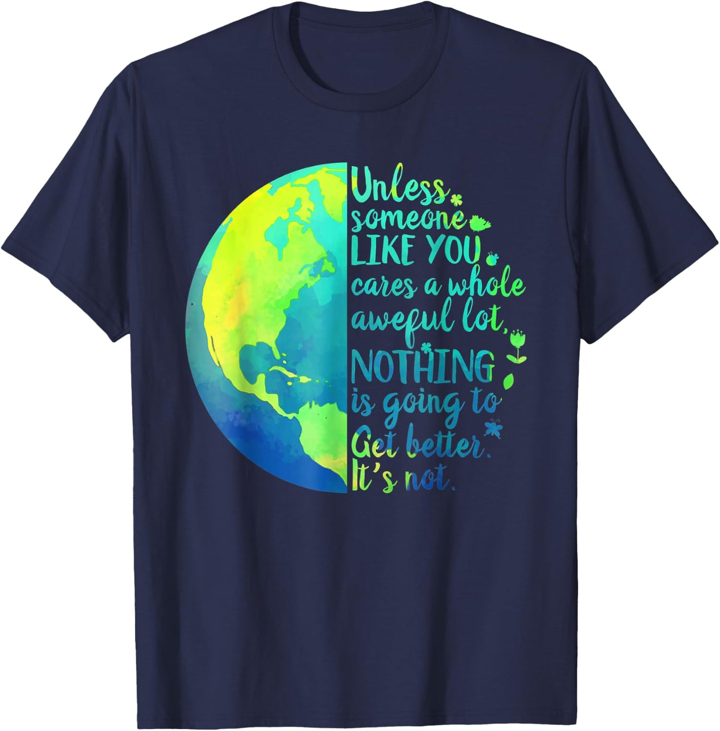 Unless Someone Like You Cares a Whole Awful Lot Earth Day T-Shirt - T-Shirt | Navy