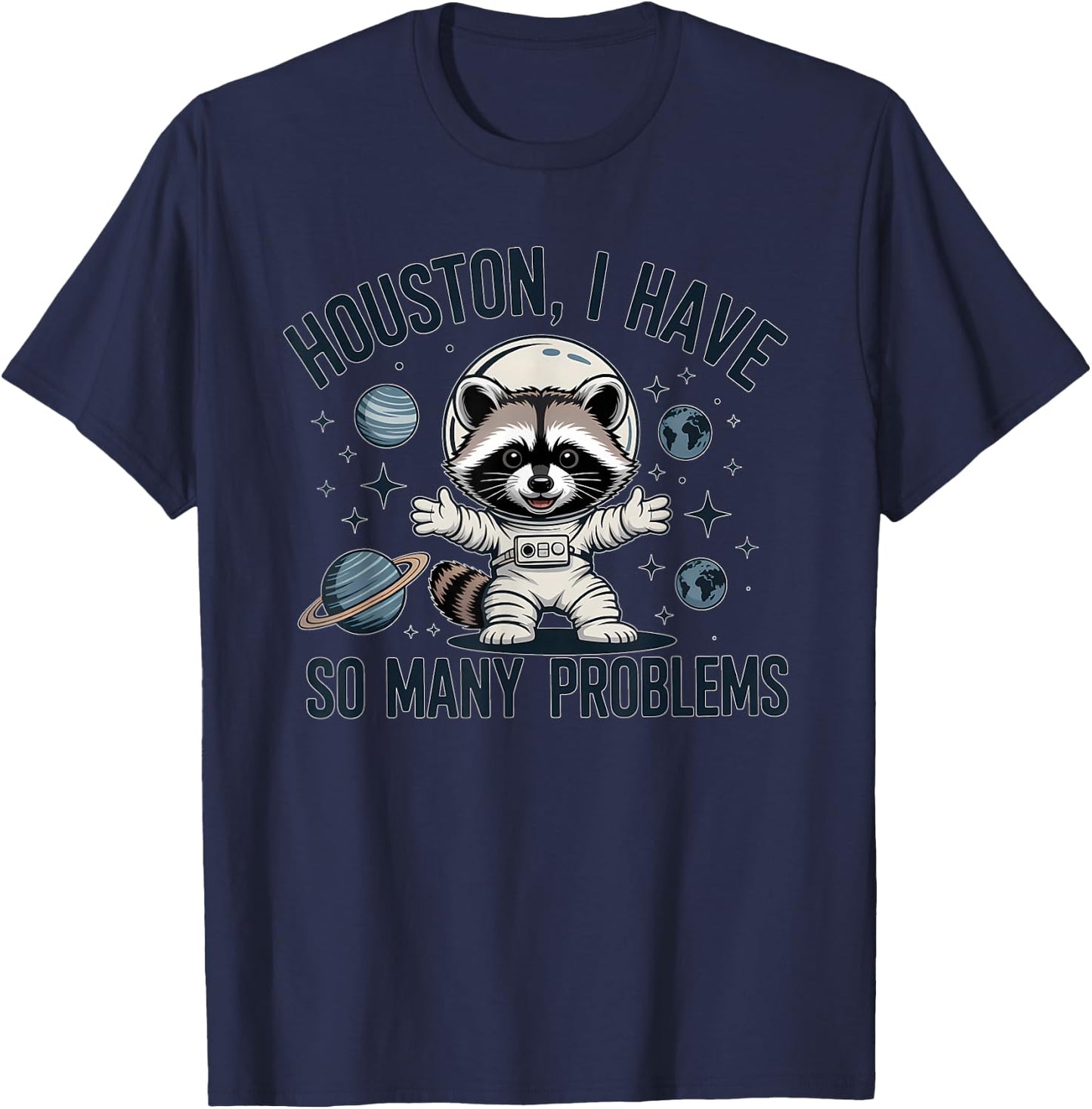 Houston I Have So Many Problems Funny Raccoon Astronaut T-Shirt - T-Shirt | Navy