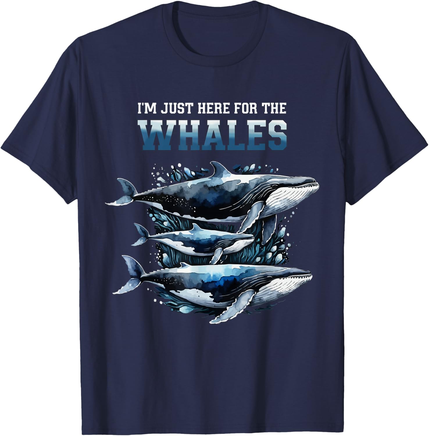 I'm Just Here For The Whales Funny Whale Lover T-Shirt - T-Shirt | Navy