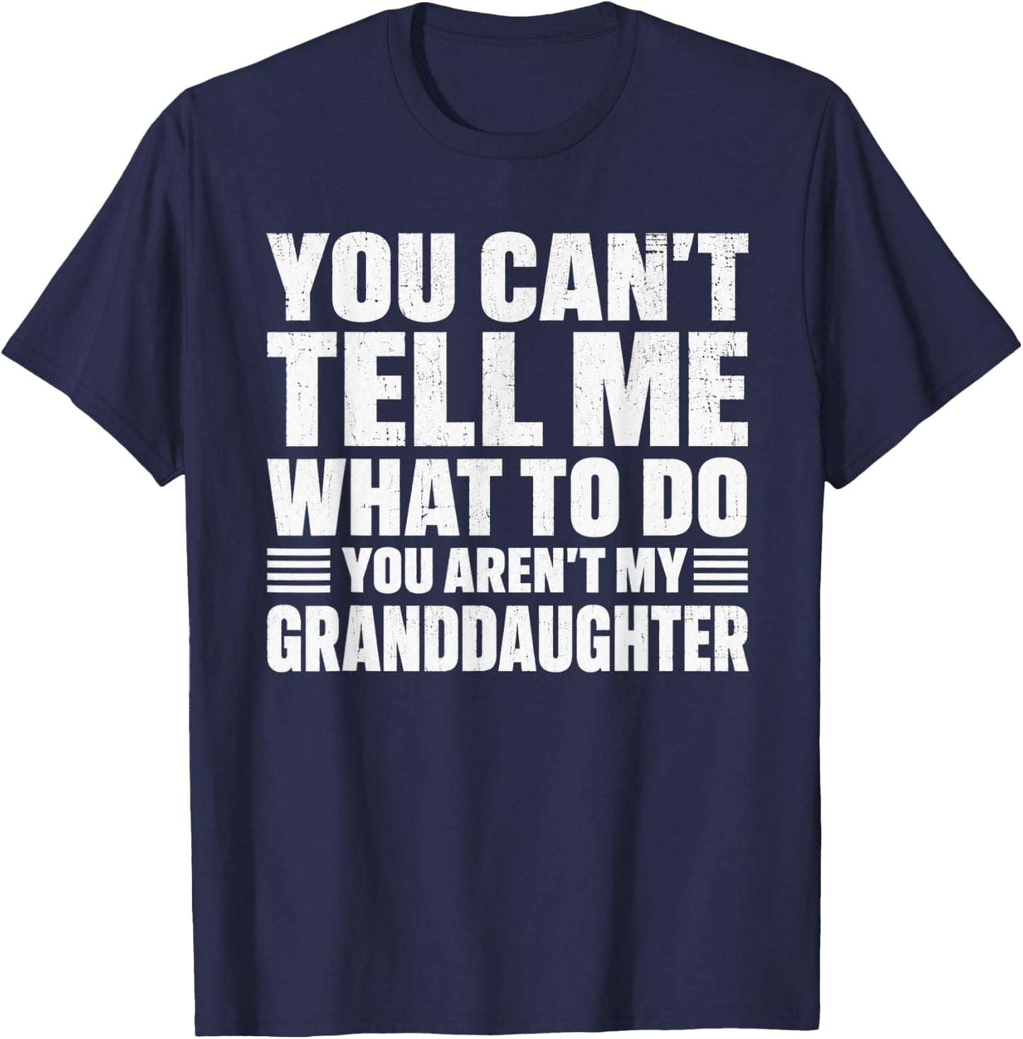 You Cant Tell me What to do You aren't My Grand Daughter T-Shirt - T-Shirt | Navy