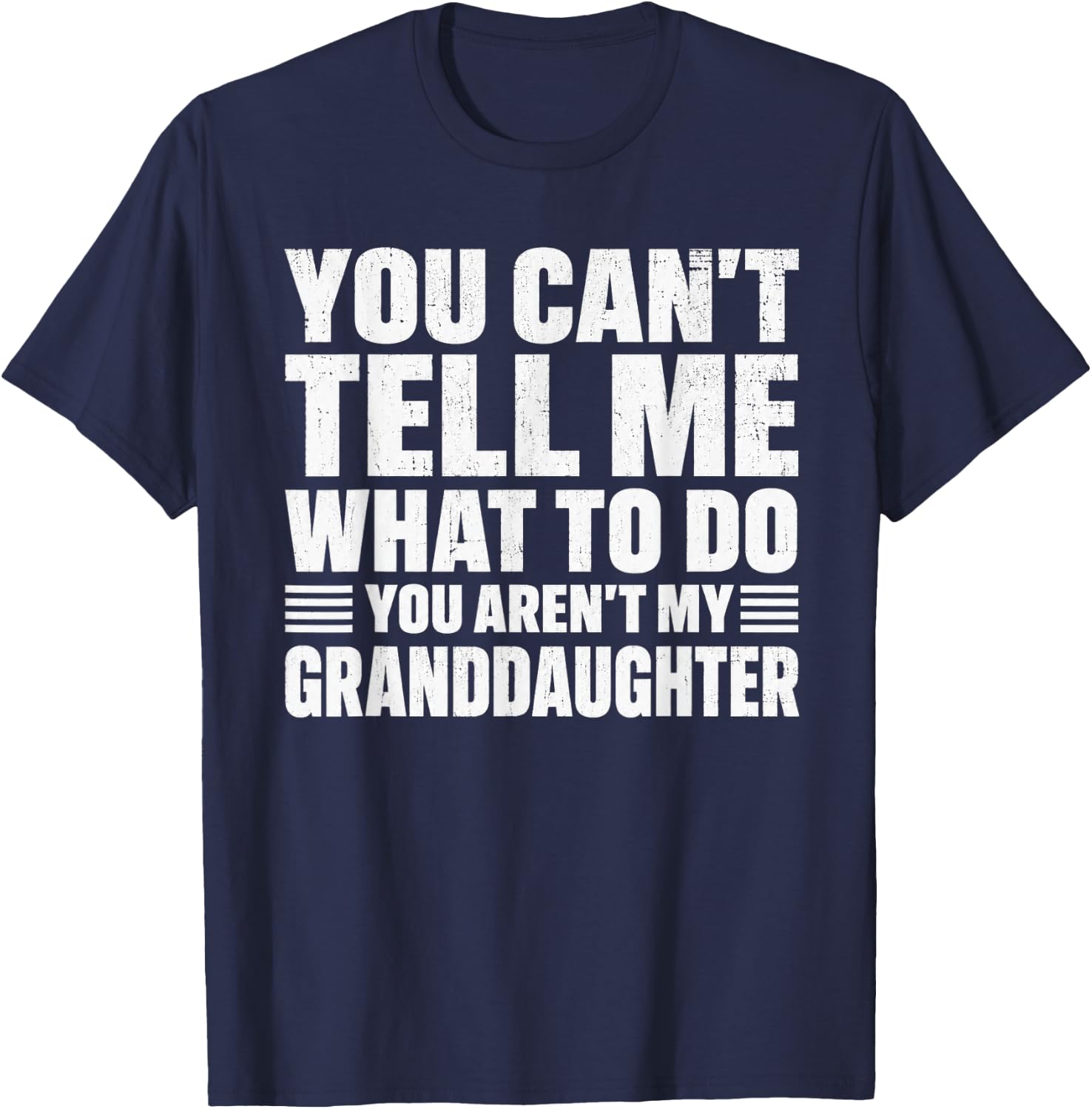 You Cant Tell me What to do You aren't My Grand Daughter T-Shirt - T-Shirt | Navy