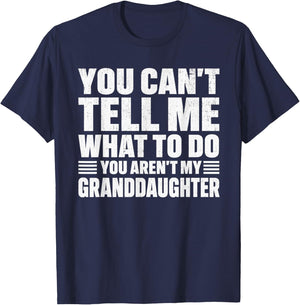 You Cant Tell me What to do You aren't My Grand Daughter T-Shirt - T-Shirt | Navy