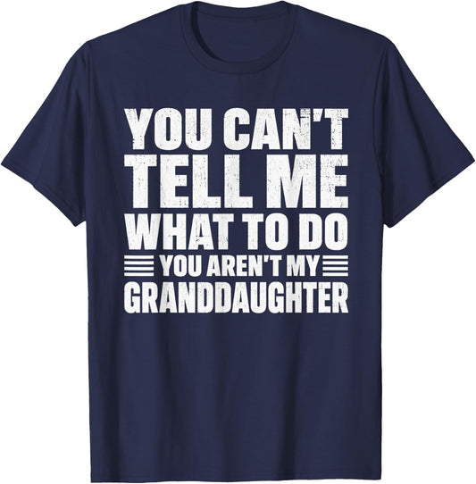 You Cant Tell me What to do You aren't My Grand Daughter T-Shirt - T-Shirt | Navy