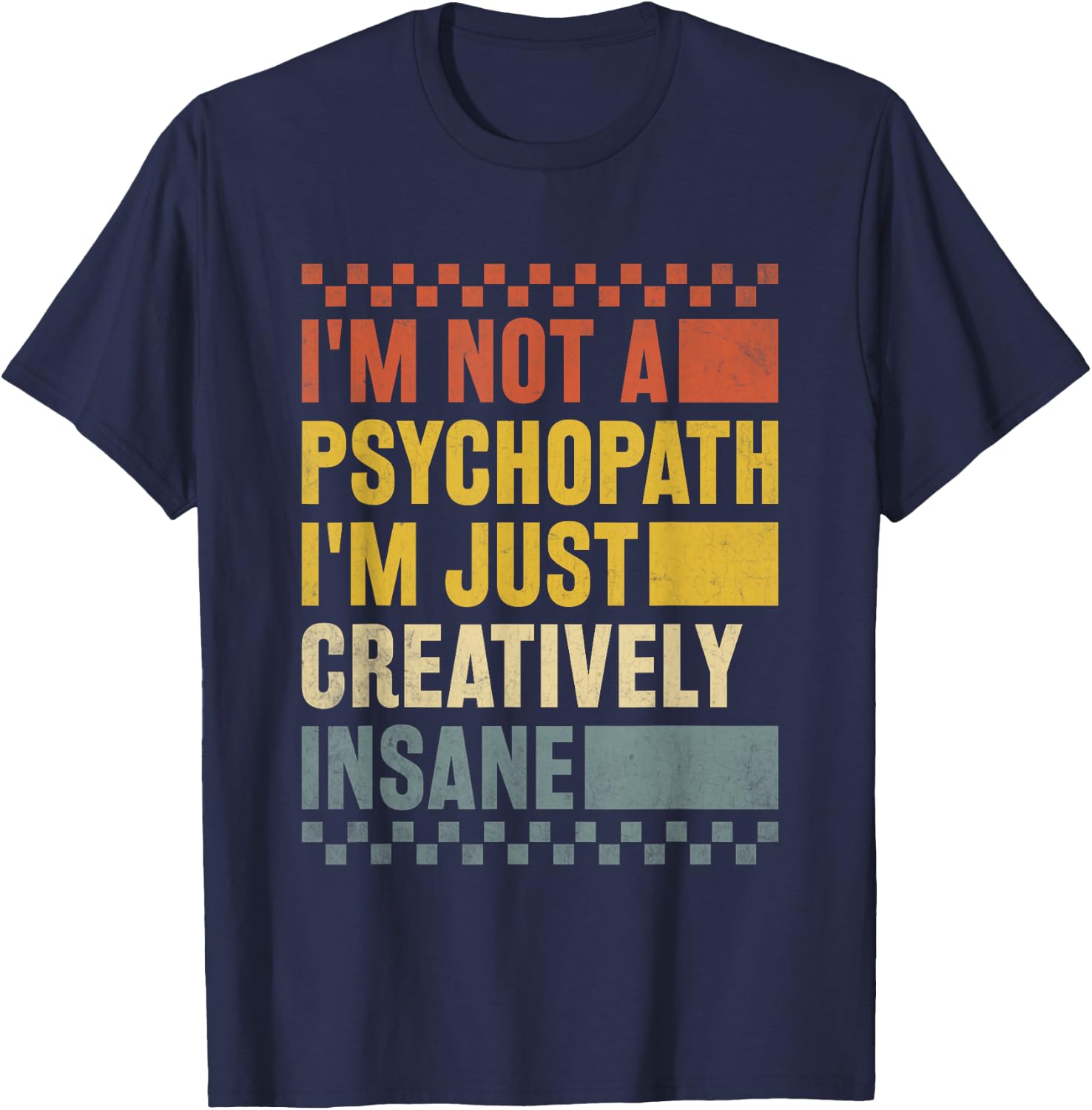I'm Not A Psychopath I'm Just Creatively Insane Funny Humour T-Shirt - T-Shirt | Navy