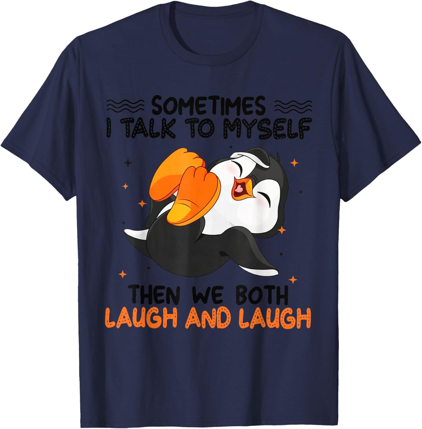 Penguin Sometimes I Talk To Myself Then We Both Laugh T-Shirt - T-Shirt | Navy