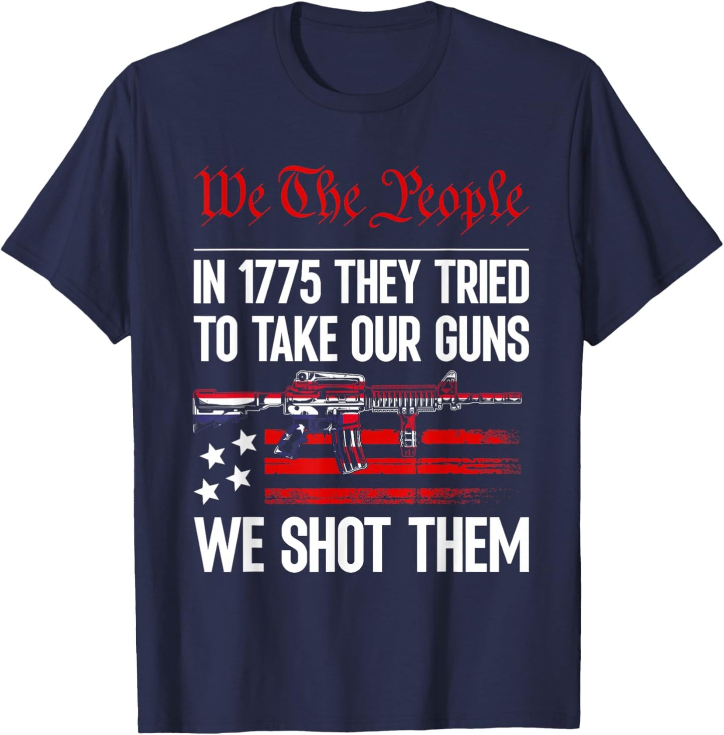 In 1775 They Tried To Take Our Guns We Shot Them US Flag T-Shirt - T-Shirt | Navy