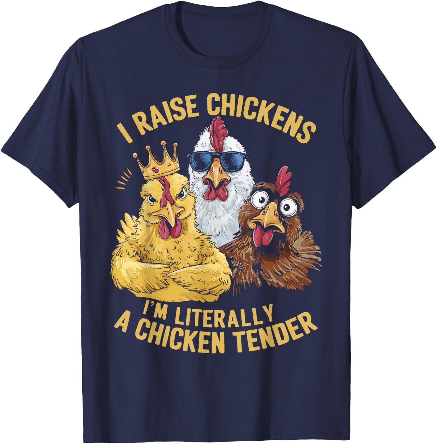 I Raise Chickens I'm Literally a Chicken Tender Chickens T-Shirt - T-Shirt | Navy