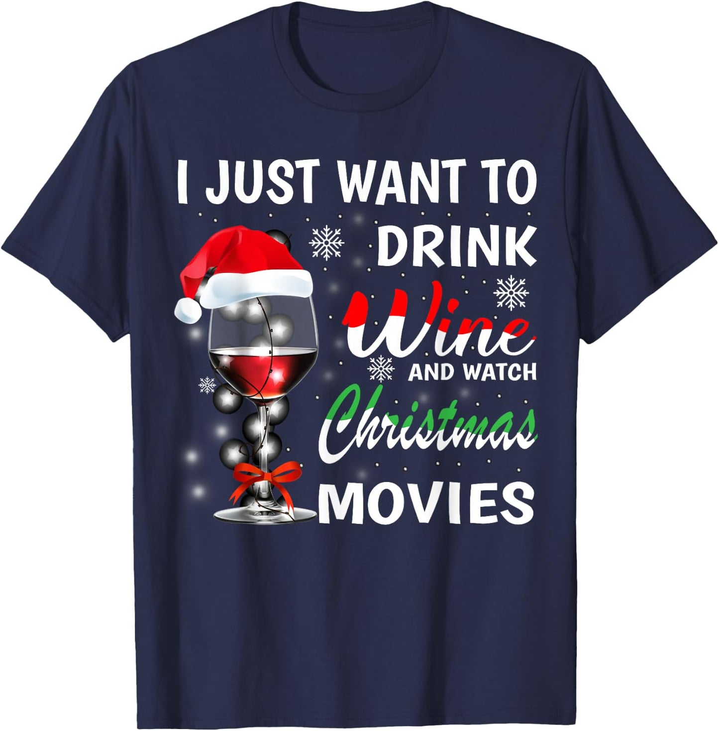 I Just Want to Drink Wine and Watch Christmas Movies T-Shirt - T-Shirt | Navy