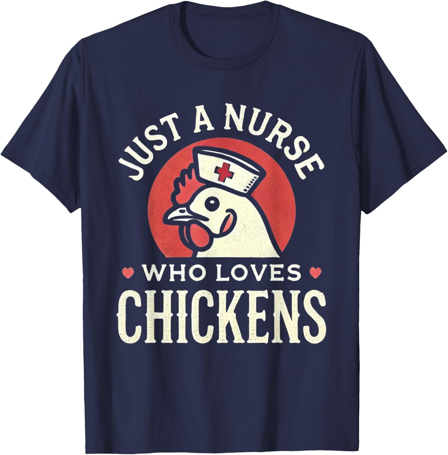 Just a Nurse Who Loves Chickens Retro Funny Nursing Gifts T-Shirt - T-Shirt | Navy