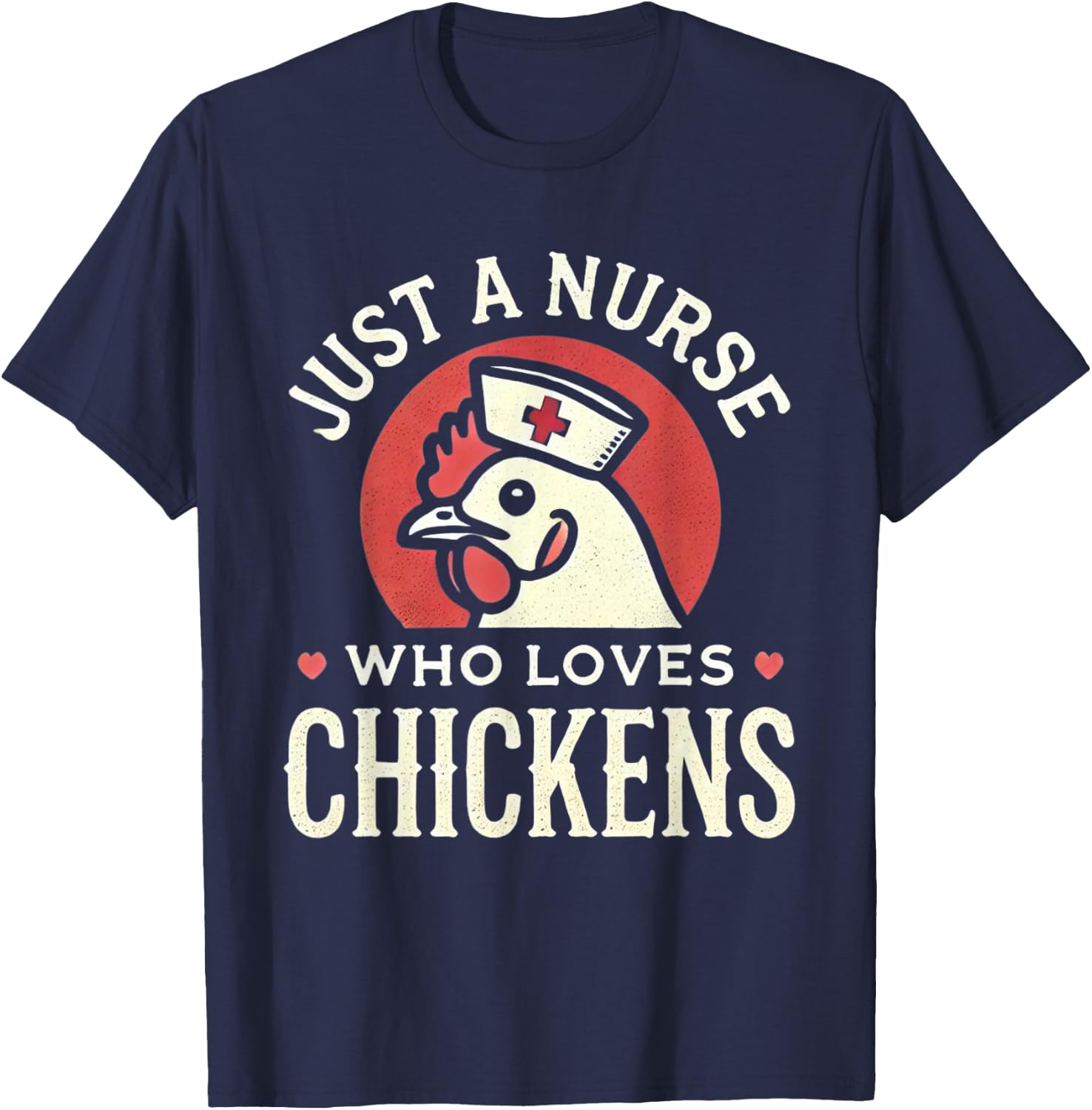 Just a Nurse Who Loves Chickens Retro Funny Nursing Gifts T-Shirt - T-Shirt | Navy