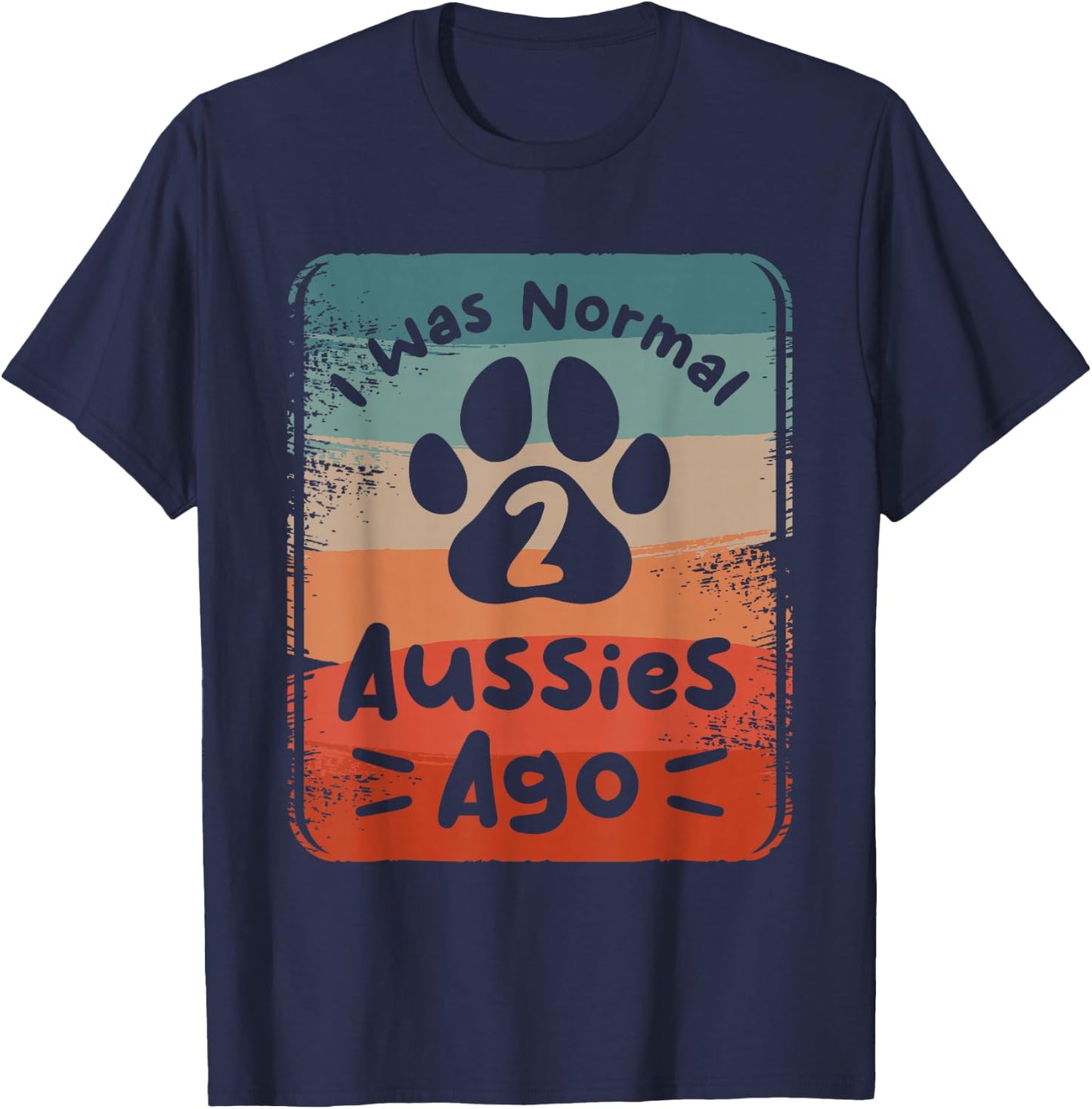 I Was Normal 2 Aussies Ago Australian Shepherd Lover T-Shirt - T-Shirt | Navy