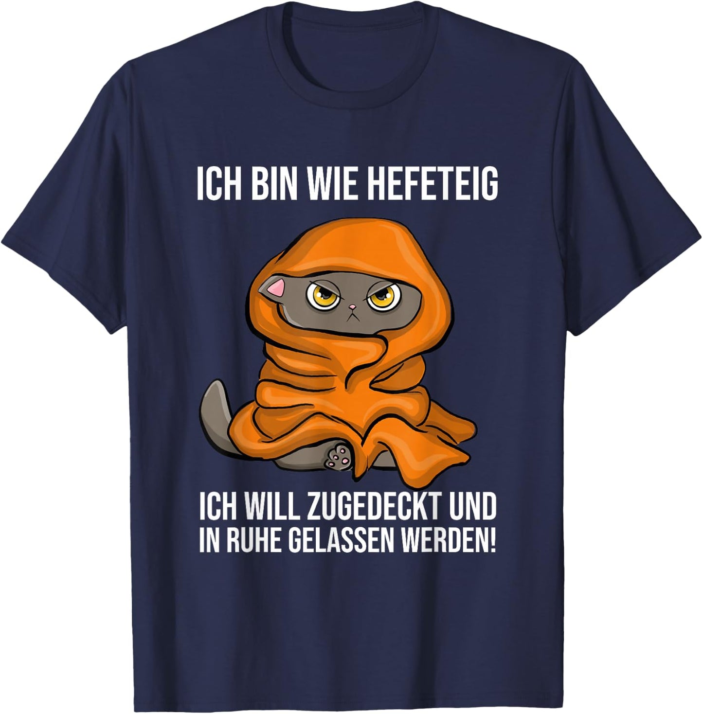 with German Text "Ich Bin Wie Hefeteig Zugedecke In Ruhe Funny Cat Sleep, black, s T-Shirt - T-Shirt | Navy