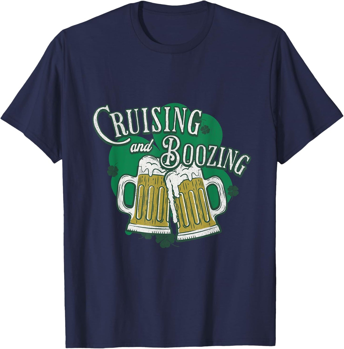 Cruising And Boozing St Patricks Day Beer Shamrock Drinking T-Shirt - T-Shirt | Navy