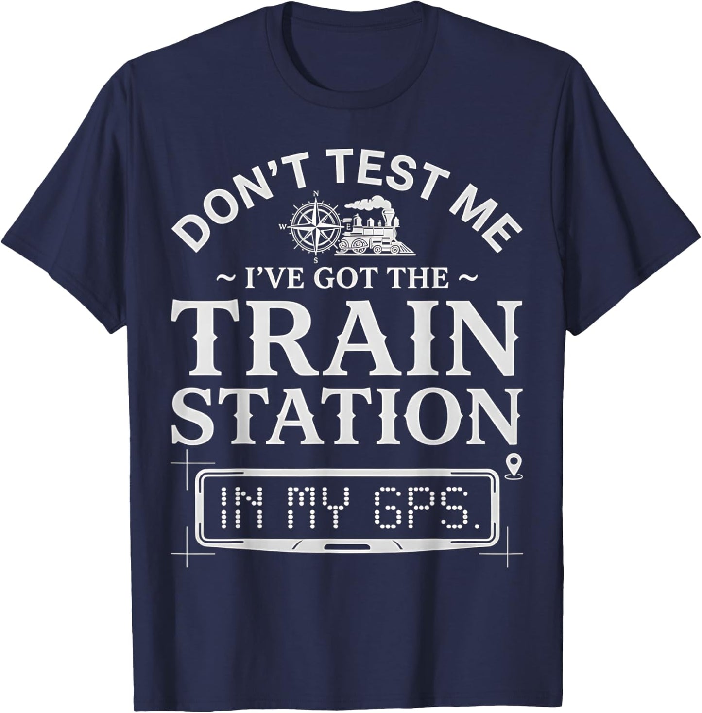 Retro Don't Test Me I've Got Train Station in My GPS Funny T-Shirt - T-Shirt | Navy