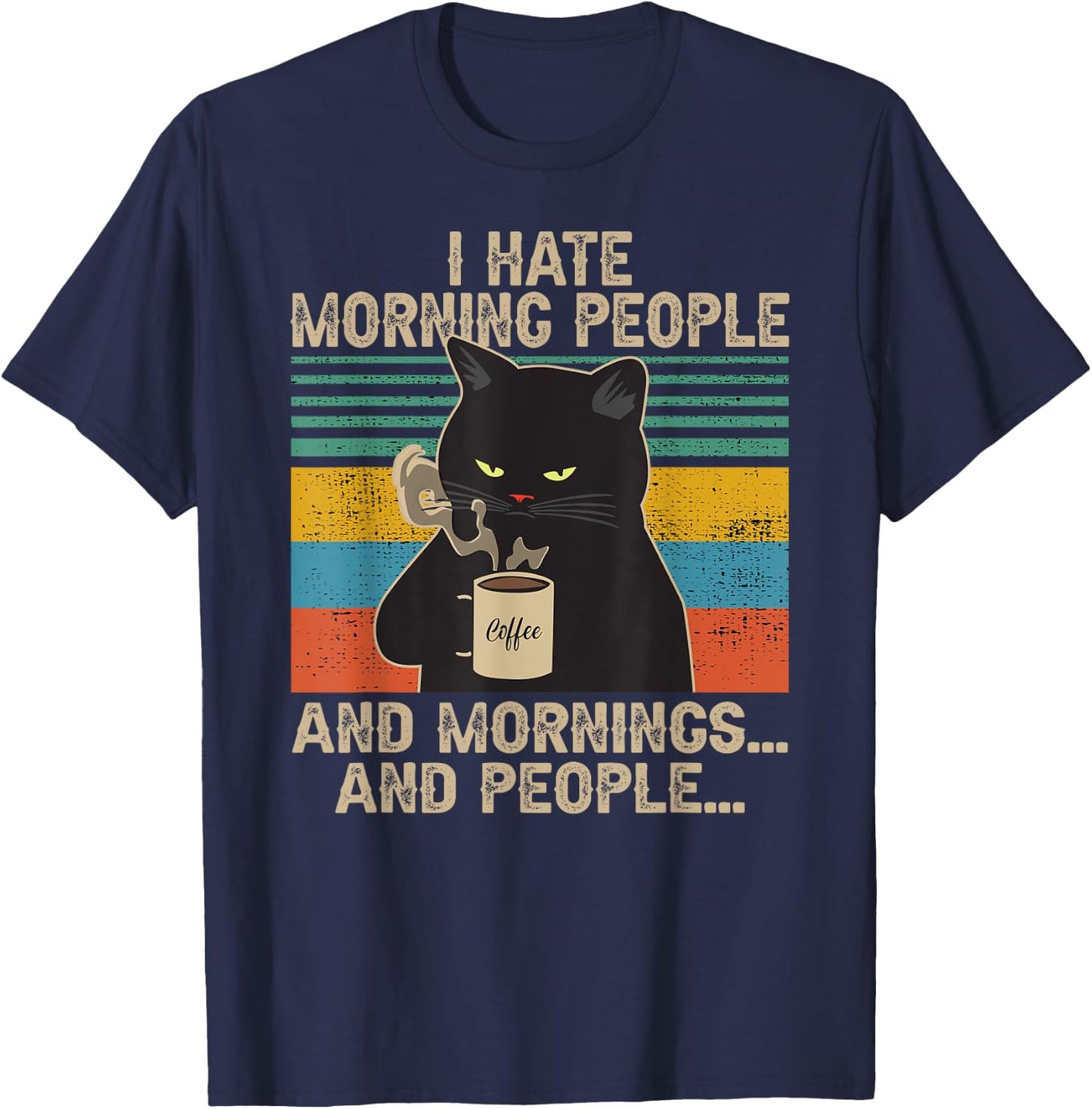 I Hate Morning People And Mornings And People Vintage Retro T-Shirt - T-Shirt | Navy