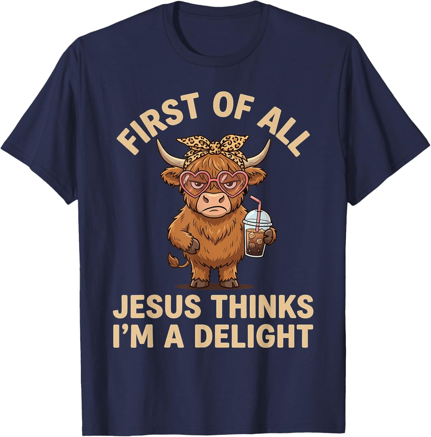 First of All Jesus Thinks I'm A Delight T-Shirt - T-Shirt | Navy