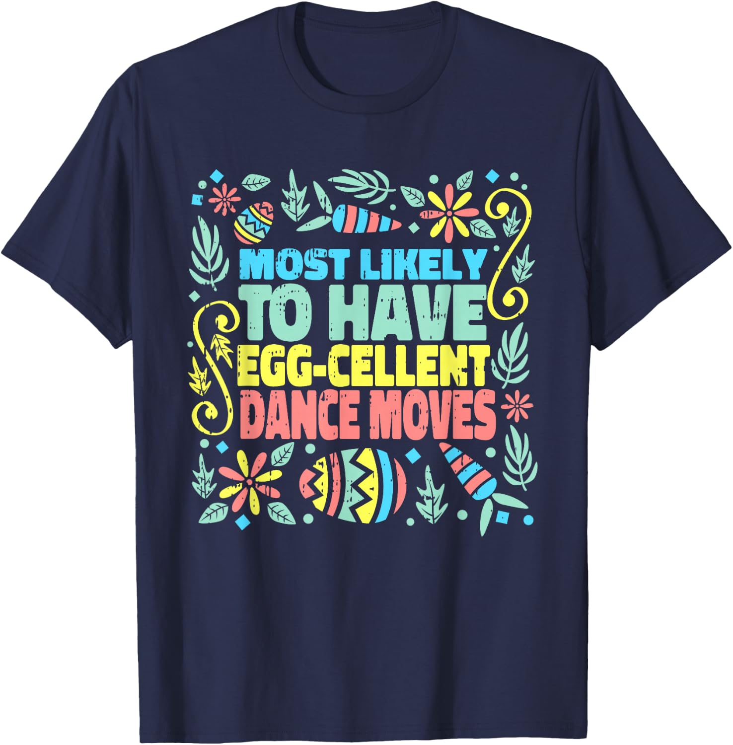 Most Likely To Have Egg-cellent Dance Moves Easter Spring T-Shirt - T-Shirt | Navy