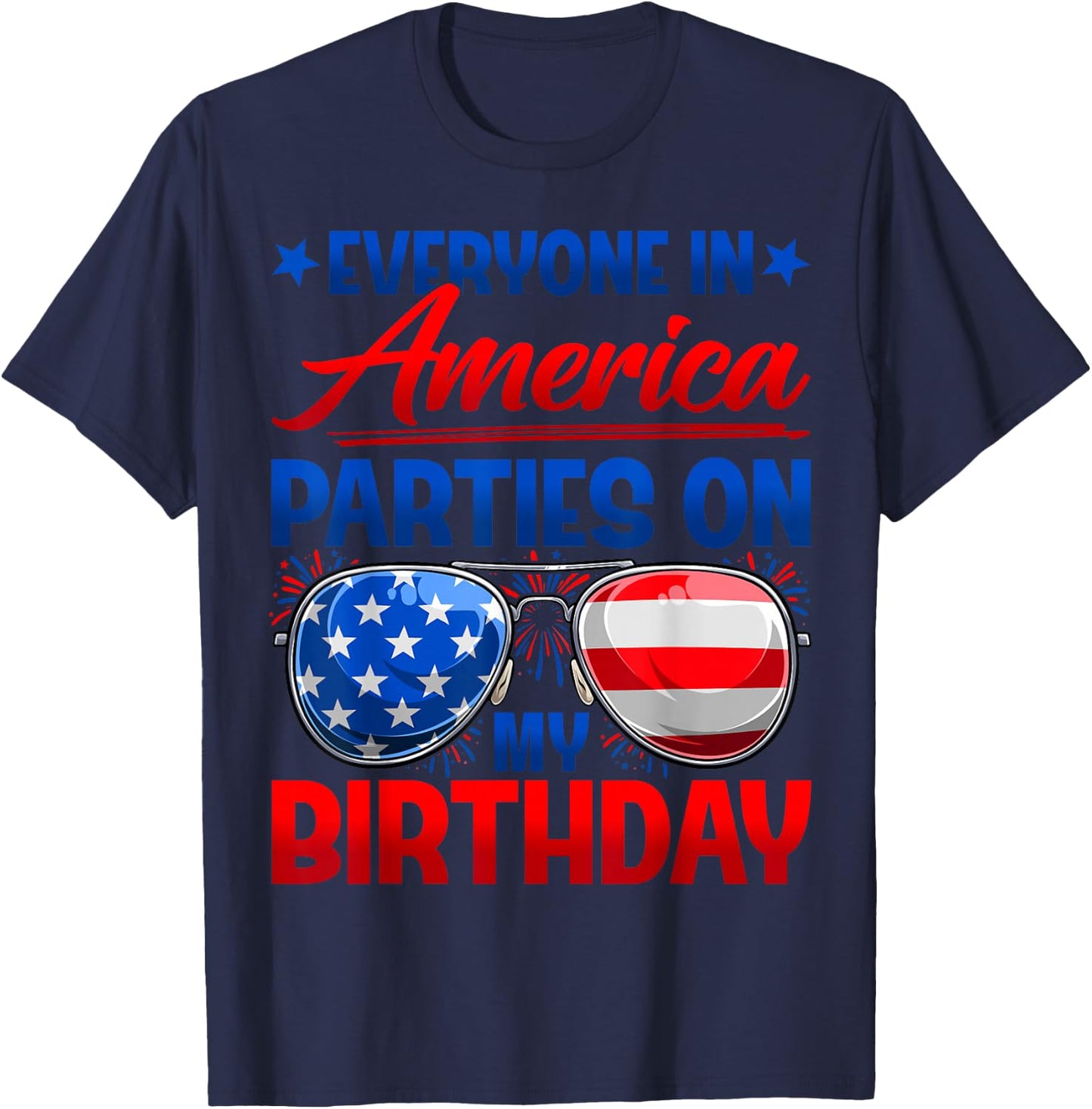 Everyone in America Parties On My Birthday Happy 4th of July T-Shirt - T-Shirt | Navy