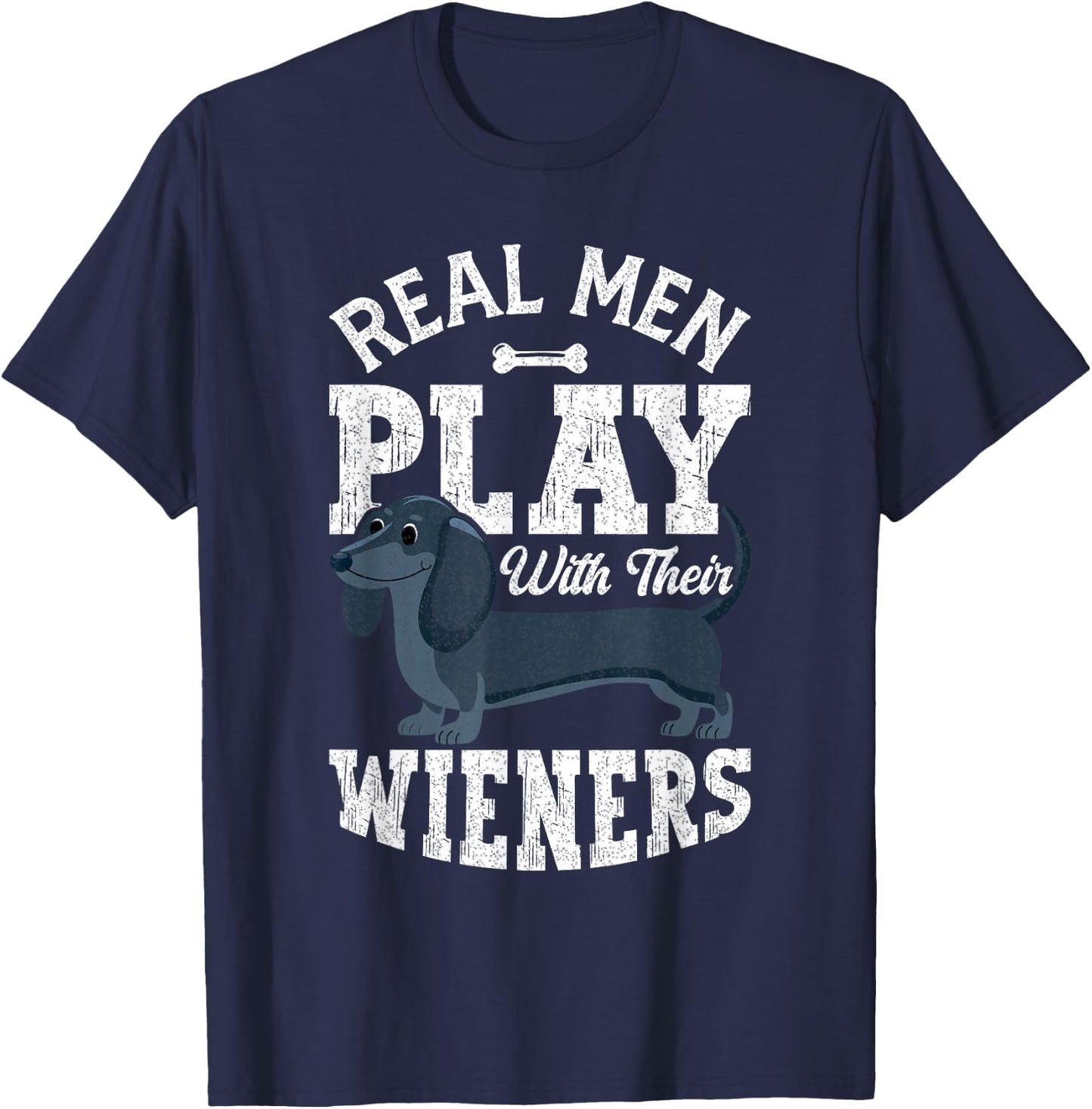 Funny Dachshund Dog Real Men Play With Their Weiners T-Shirt - T-Shirt | Navy