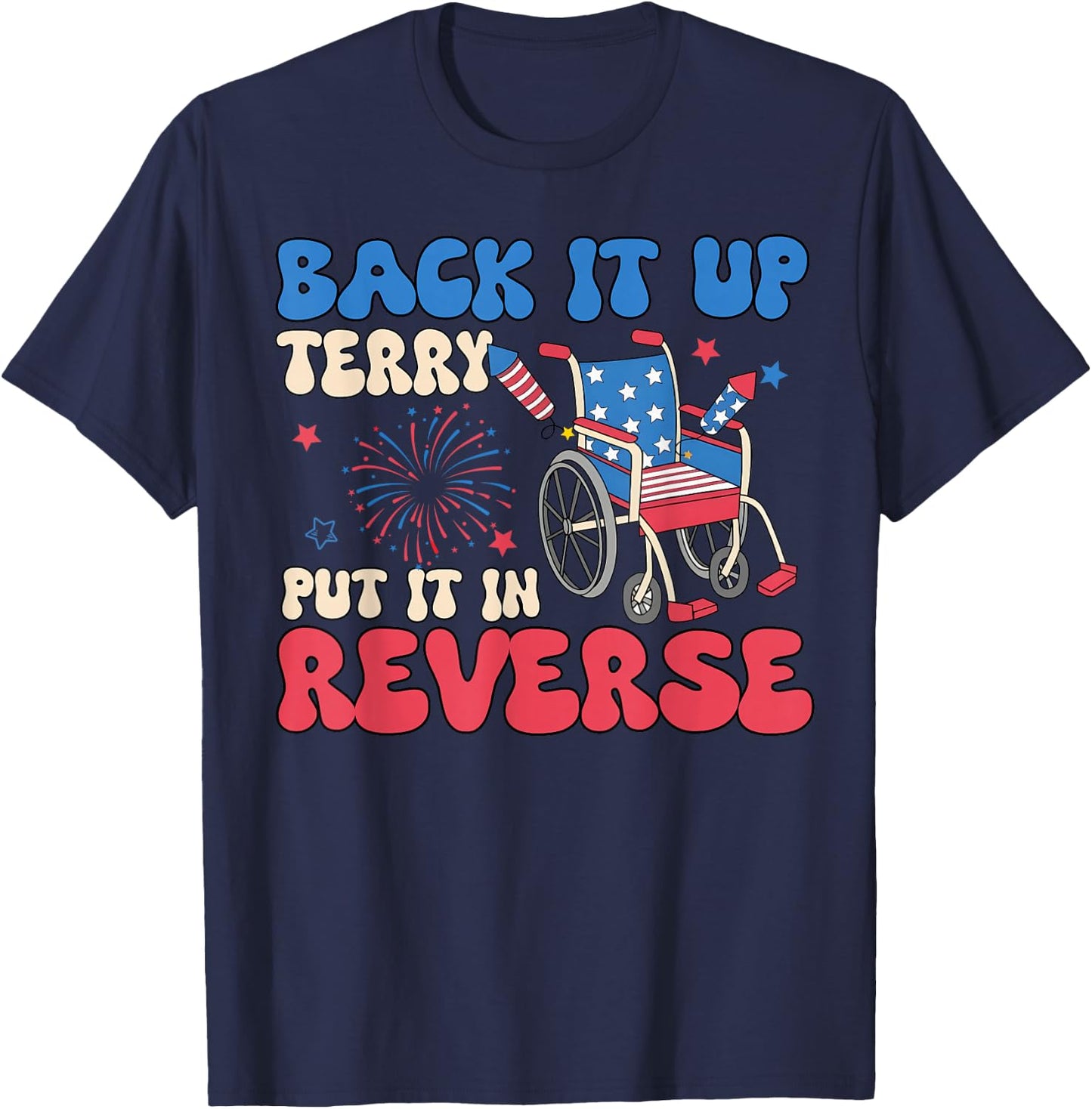 Back It Up Terry Put It in Reverse Funny 4th of July Meme T-Shirt - T-Shirt | Navy