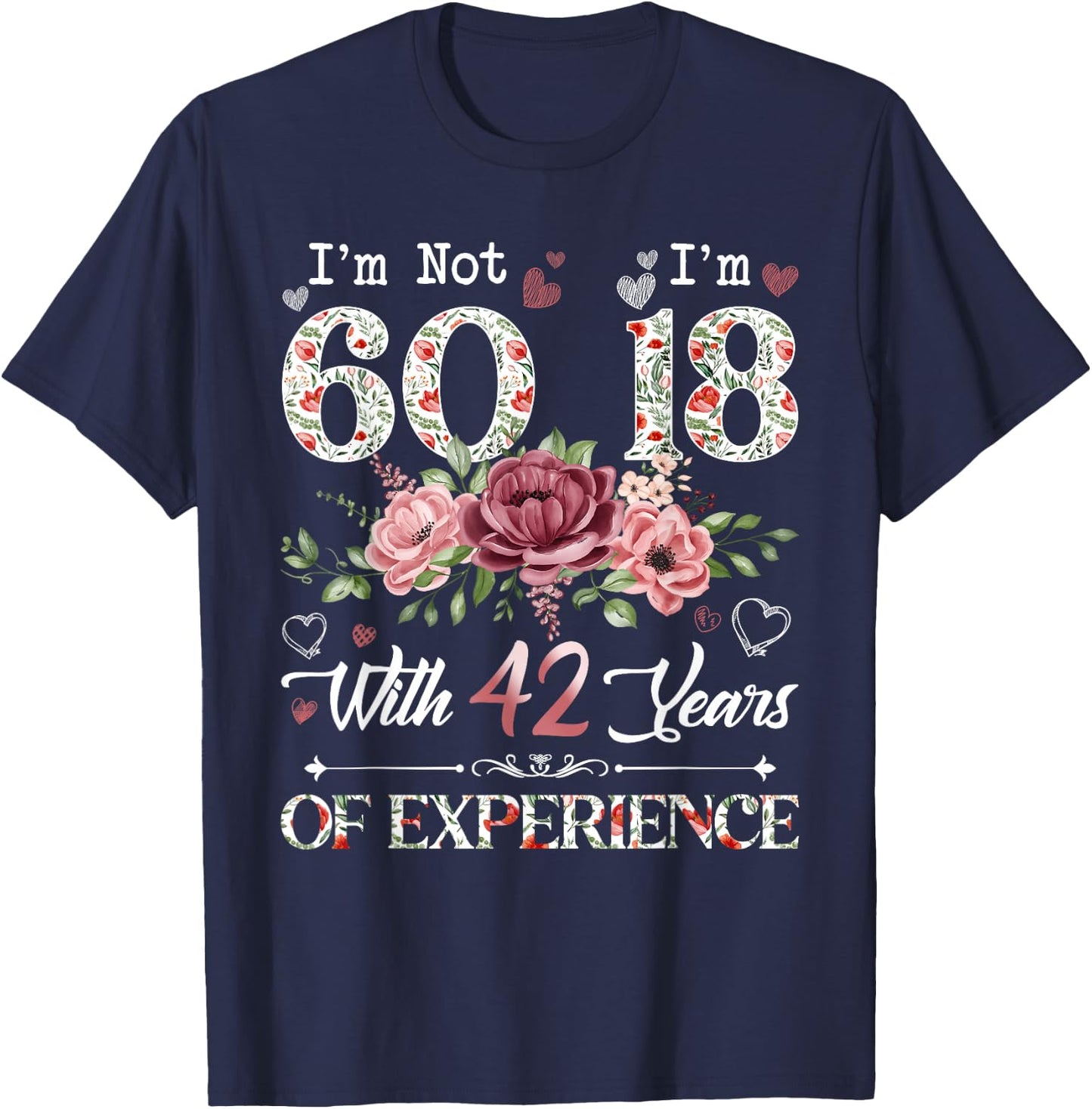 I'm Not 60 I'm 18 With 42 Years of Experience 60th Birthday T-Shirt - T-Shirt | Navy