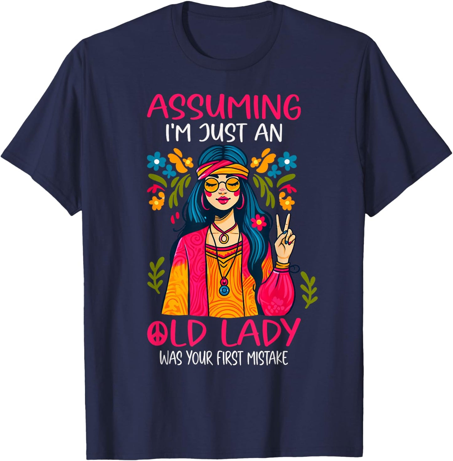 Assuming I'm Just An Old Lady Was Your First Mistake Hippie T-Shirt - T-Shirt | Navy