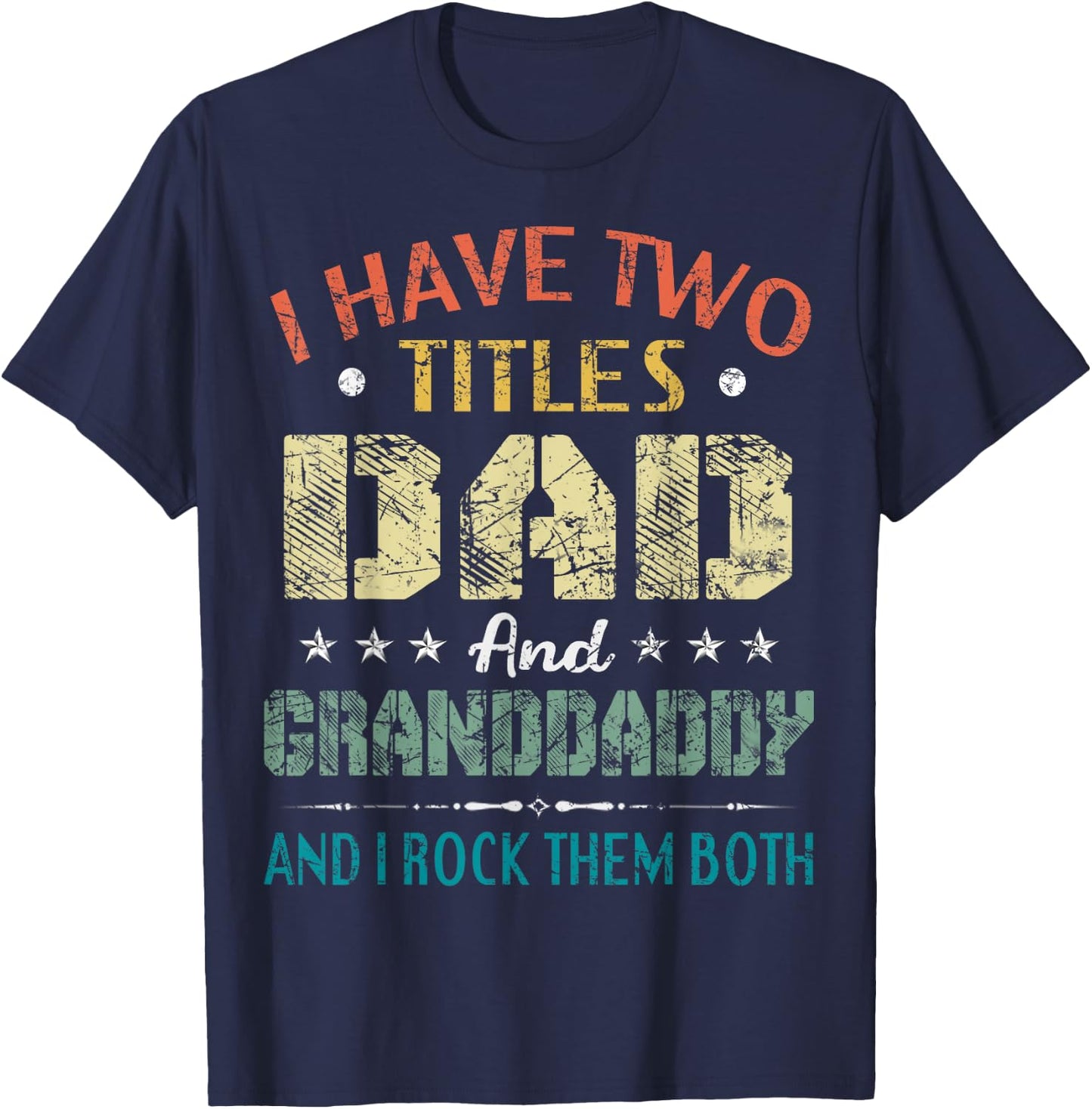 I Have Two Titles Dad And Granddaddy Funny Fathers Day Gift T-Shirt - T-Shirt | Navy